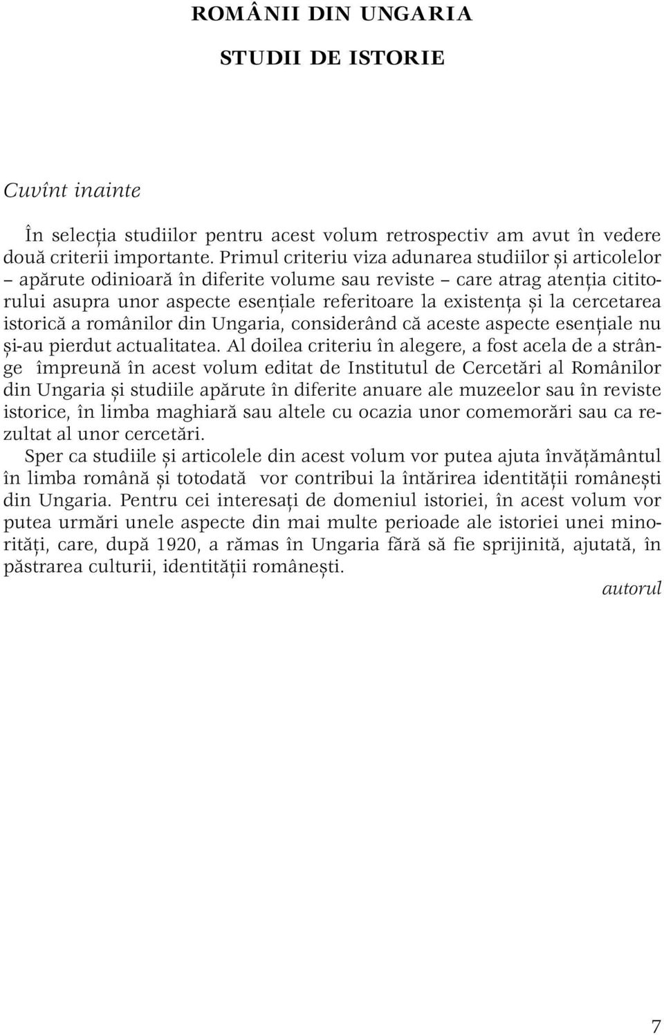 cercetarea istorică a românilor din Ungaria, considerând că aceste aspecte esenţiale nu şi-au pierdut actualitatea.