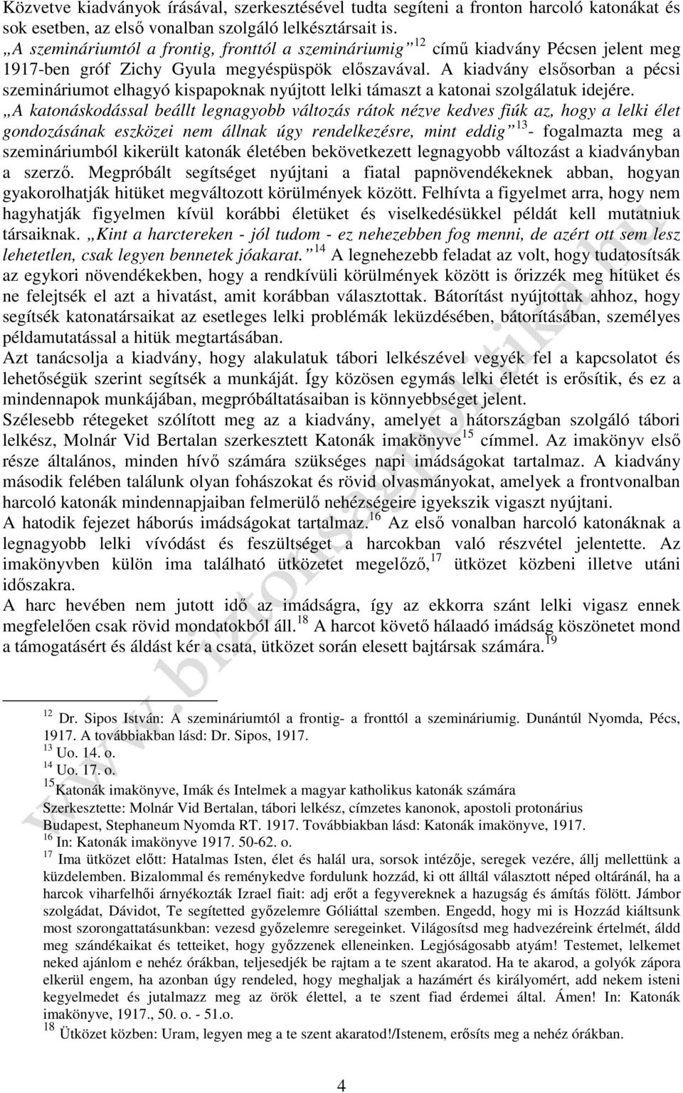 A kiadvány elsősorban a pécsi szemináriumot elhagyó kispapoknak nyújtott lelki támaszt a katonai szolgálatuk idejére.