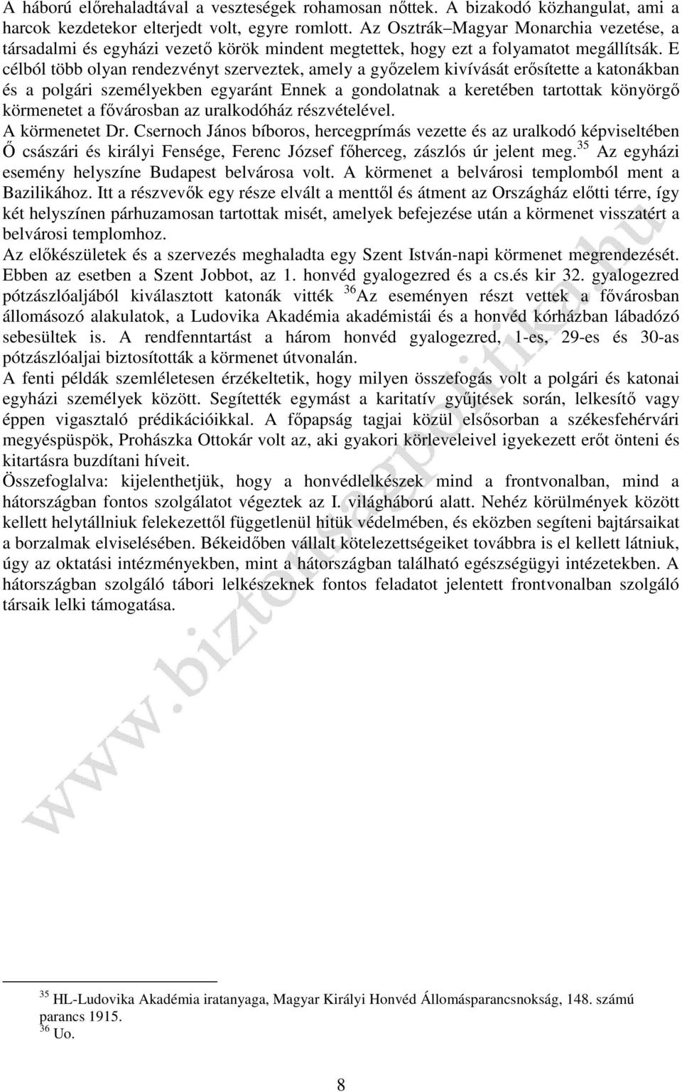 E célból több olyan rendezvényt szerveztek, amely a győzelem kivívását erősítette a katonákban és a polgári személyekben egyaránt Ennek a gondolatnak a keretében tartottak könyörgő körmenetet a