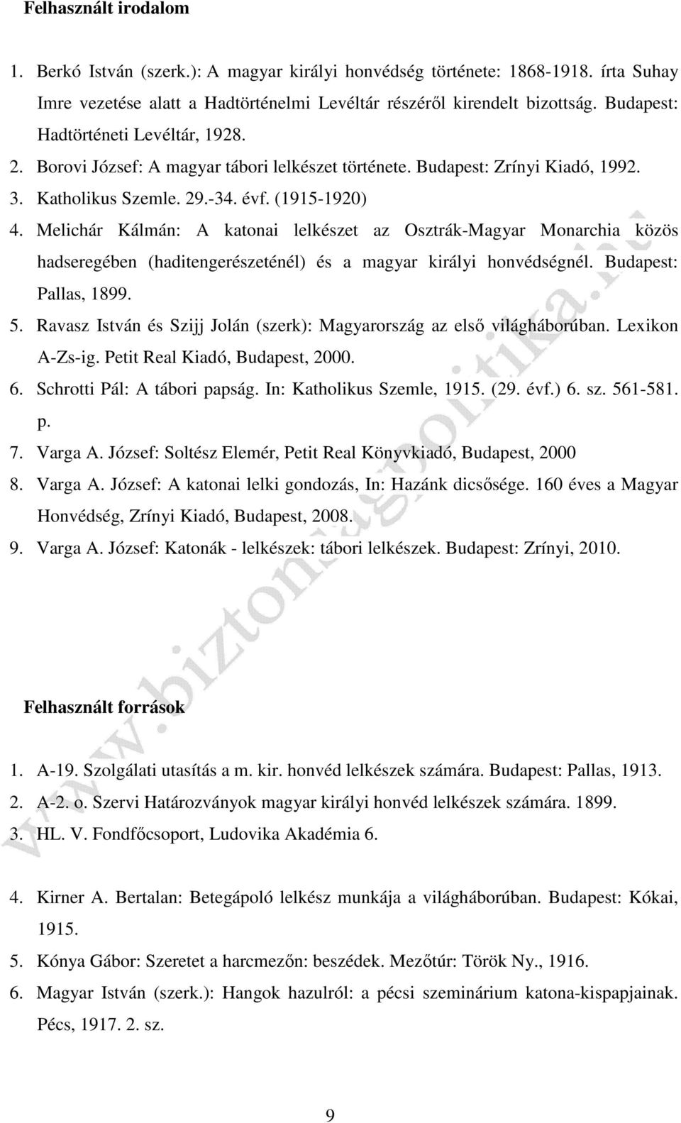 Melichár Kálmán: A katonai lelkészet az Osztrák-Magyar Monarchia közös hadseregében (haditengerészeténél) és a magyar királyi honvédségnél. Budapest: Pallas, 1899. 5.