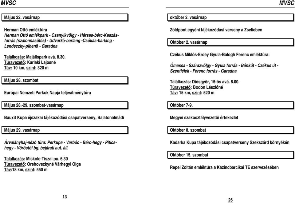 avá. 8.30. Túravezető: Karlaki Lajosné Táv: 10 km, szint: 320 m Május 28. szombat Európai Nemzeti Parkok Napja teljesítménytúra Május 28.-29.