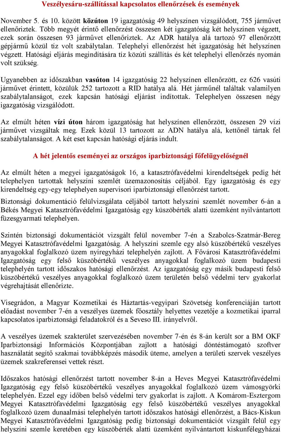 Az ADR hatálya alá tartozó 97 ellenőrzött gépjármű közül tíz volt szabálytalan. Telephelyi ellenőrzést hét igazgatóság hét helyszínen végzett.