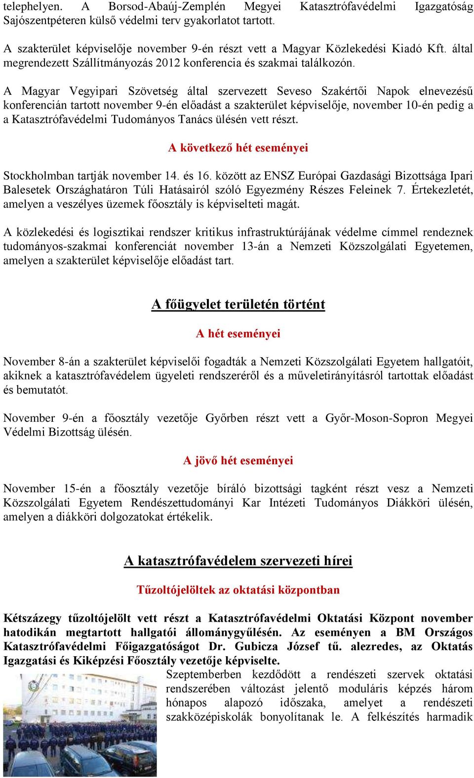 A Magyar Vegyipari Szövetség által szervezett Seveso Szakértői Napok elnevezésű konferencián tartott november 9-én előadást a szakterület képviselője, november 10-én pedig a a Katasztrófavédelmi