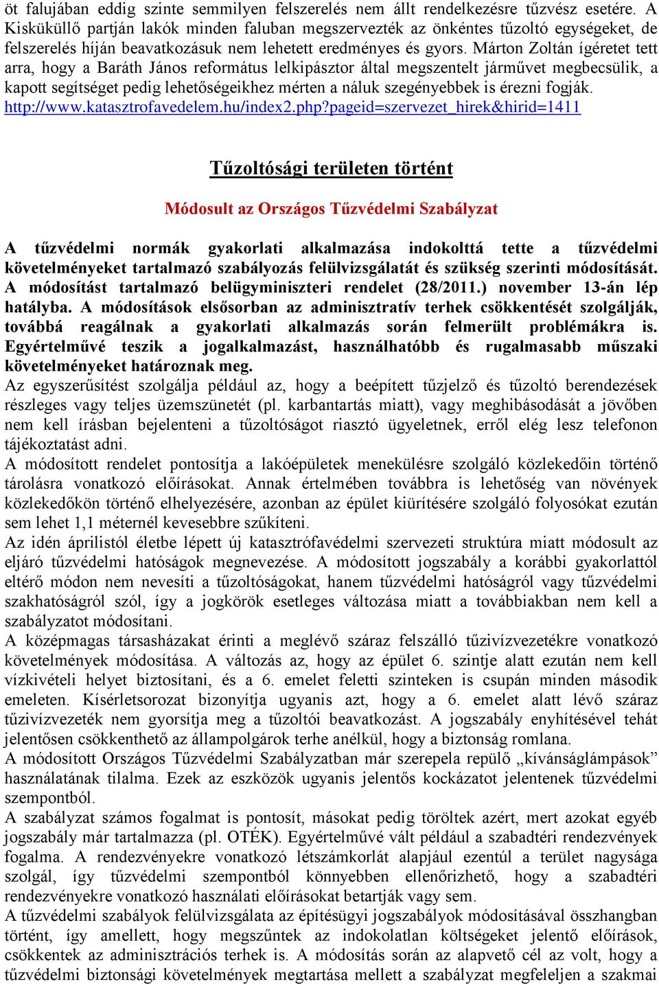 Márton Zoltán ígéretet tett arra, hogy a Baráth János református lelkipásztor által megszentelt járművet megbecsülik, a kapott segítséget pedig lehetőségeikhez mérten a náluk szegényebbek is érezni