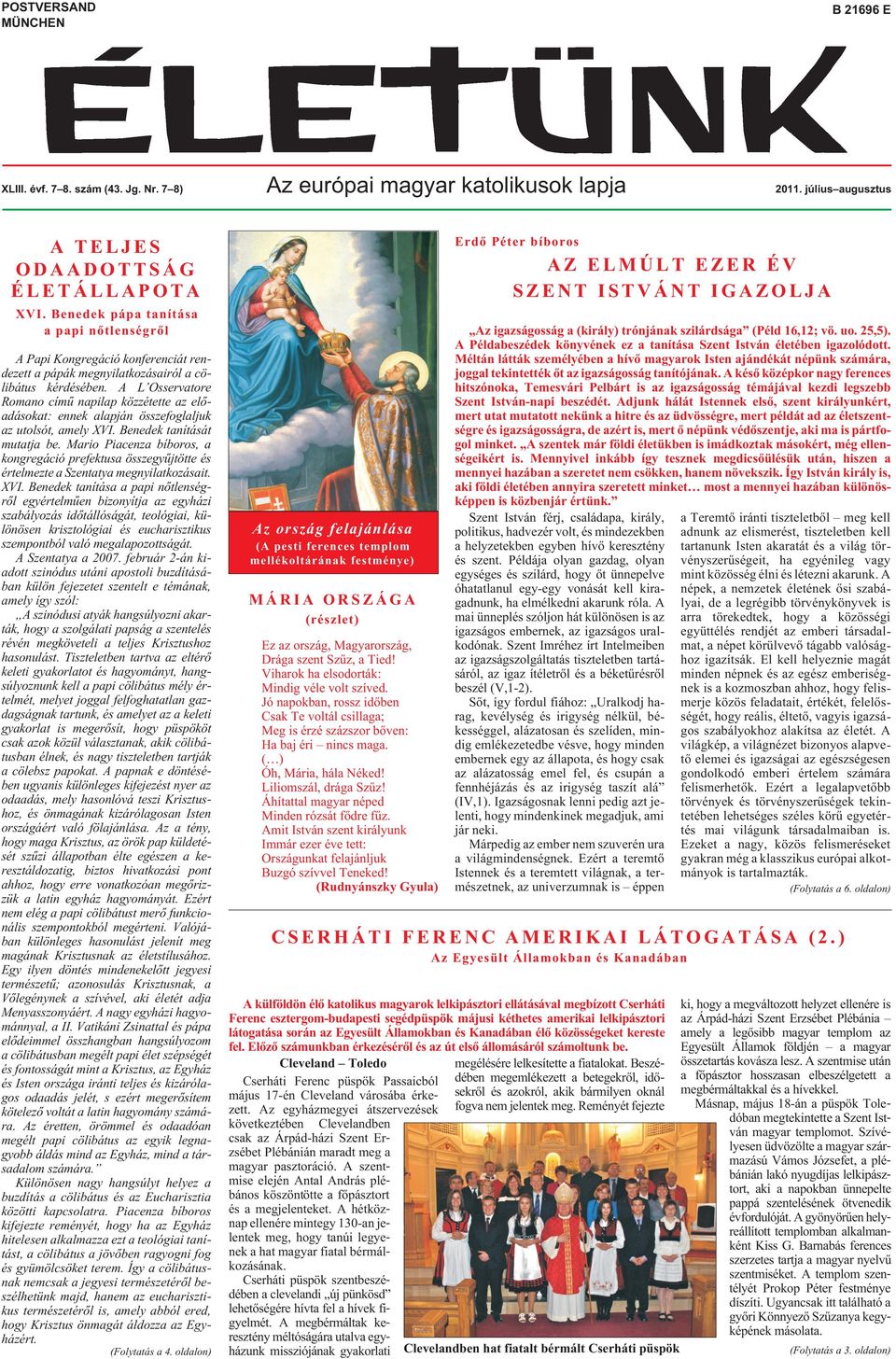 A L Osservatore Romano címû napilap közzétette az elõadásokat: ennek alapján összefoglaljuk az utolsót, amely XVI. Benedek tanítását mutatja be.