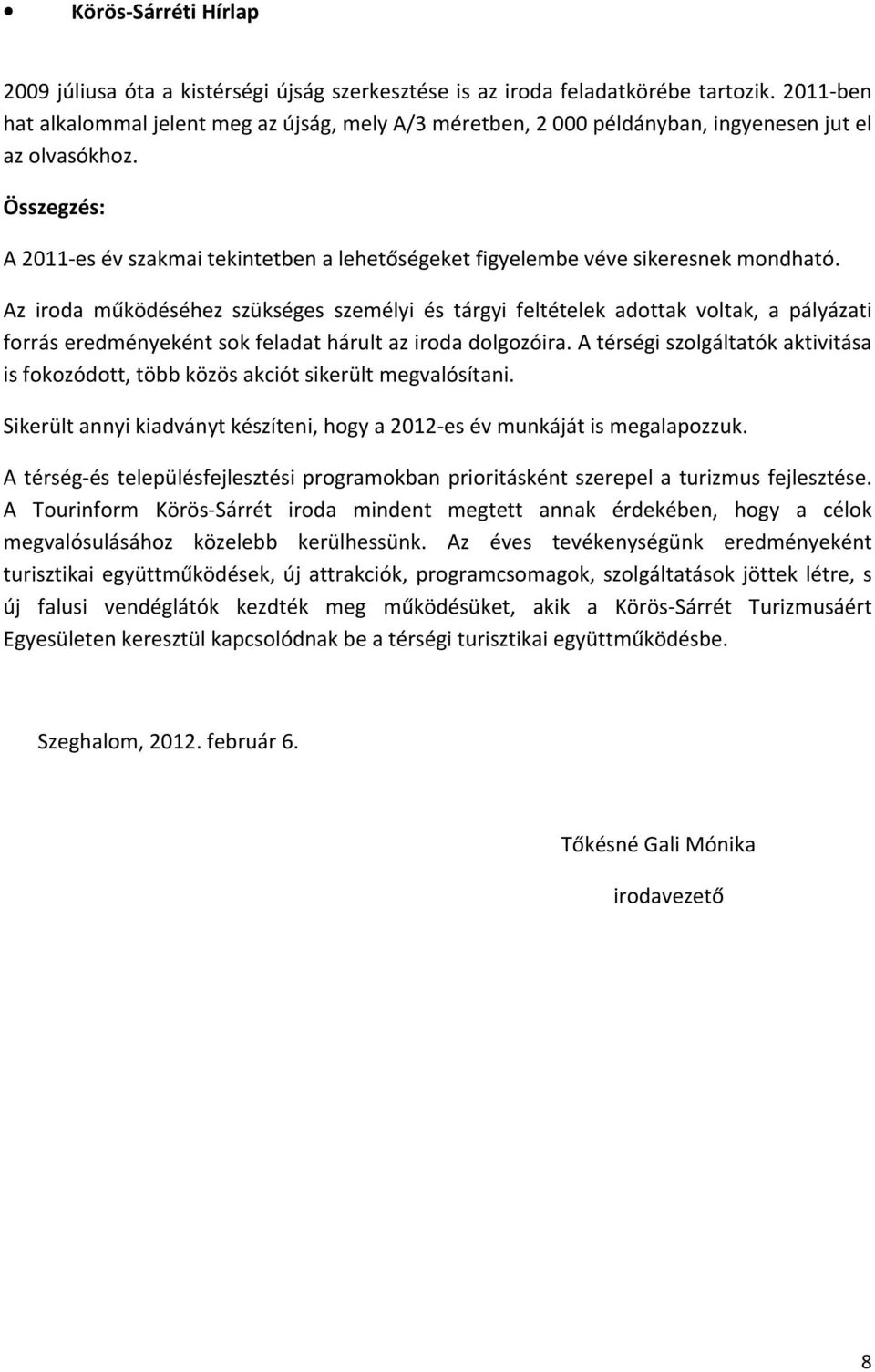 Összegzés: A 2011-es év szakmai tekintetben a lehetőségeket figyelembe véve sikeresnek mondható.