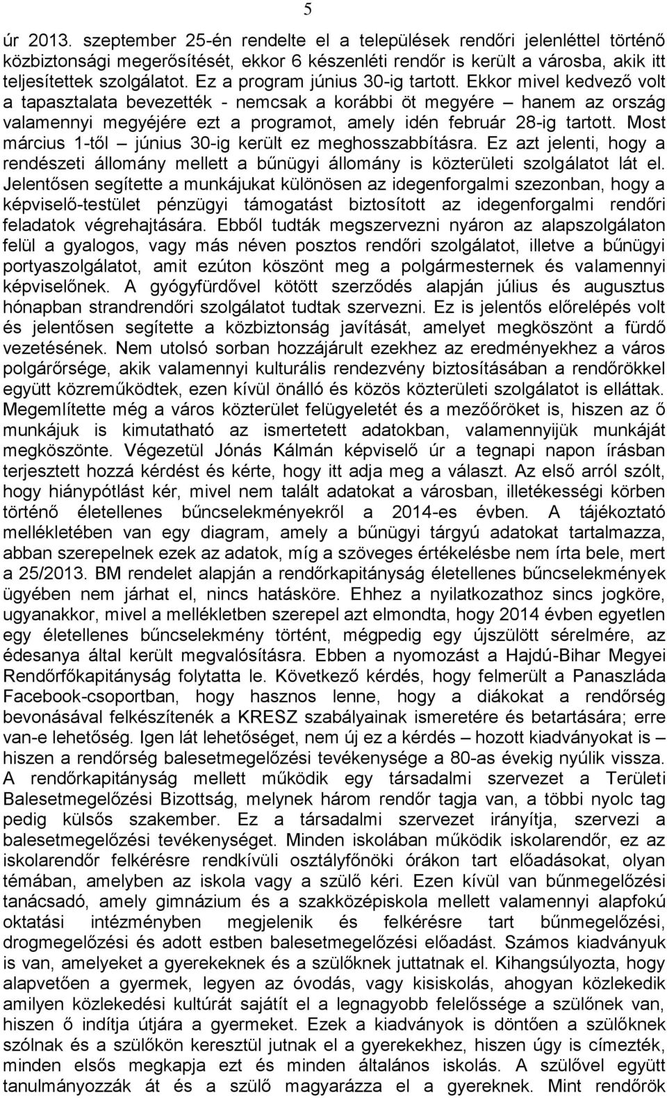 Ekkor mivel kedvező volt a tapasztalata bevezették - nemcsak a korábbi öt megyére hanem az ország valamennyi megyéjére ezt a programot, amely idén február 28-ig tartott.