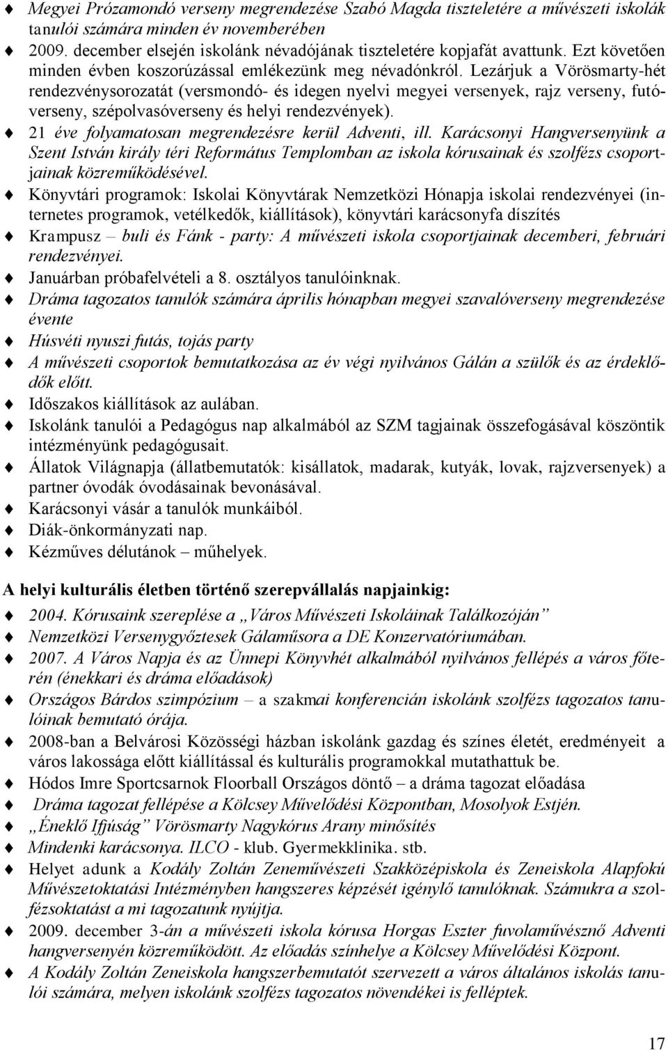 Lezárjuk a Vörösmarty-hét rendezvénysorozatát (versmondó- és idegen nyelvi megyei versenyek, rajz verseny, futóverseny, szépolvasóverseny és helyi rendezvények).