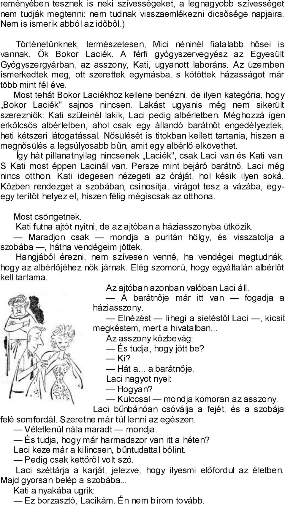 Az üzemben ismerkedtek meg, ott szerettek egymásba, s kötöttek házasságot már több mint fél éve. Most tehát Bokor Laciékhoz kellene benézni, de ilyen kategória, hogy Bokor Laciék" sajnos nincsen.