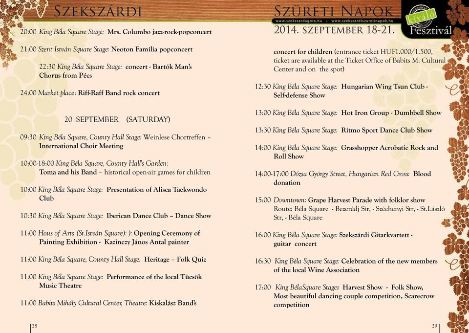 09:30 King Béla Square, County Hall Stage: Weinlese Chortreffen International Choir Meeting 10:00-18:00 King Béla Square, County Hall s Garden: Toma and his Band historical open-air games for