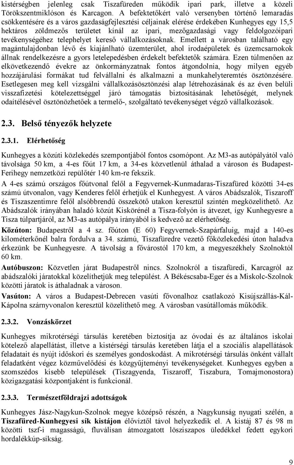 mezőgazdasági vagy feldolgozóipari tevékenységéhez telephelyet kereső vállalkozásoknak.