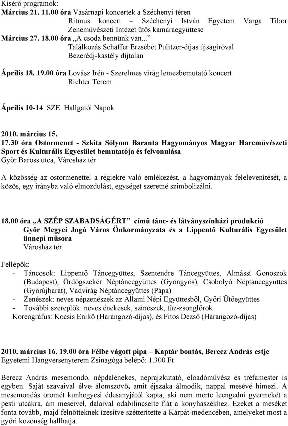 Lovász Irén - Szerelmes virág lemezbemutató koncert Richter Terem Április 10-14. SZE Hallgatói Napok 2010. március 15. 17.