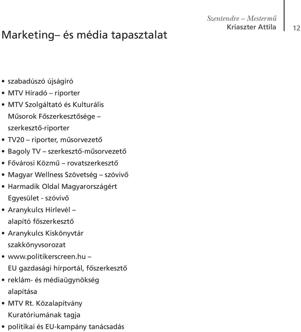 Harmadik Oldal Magyarországért Egyesület - szóvivô Aranykulcs Hírlevél alapító fôszerkesztô Aranykulcs Kiskönyvtár szakkönyvsorozat www.