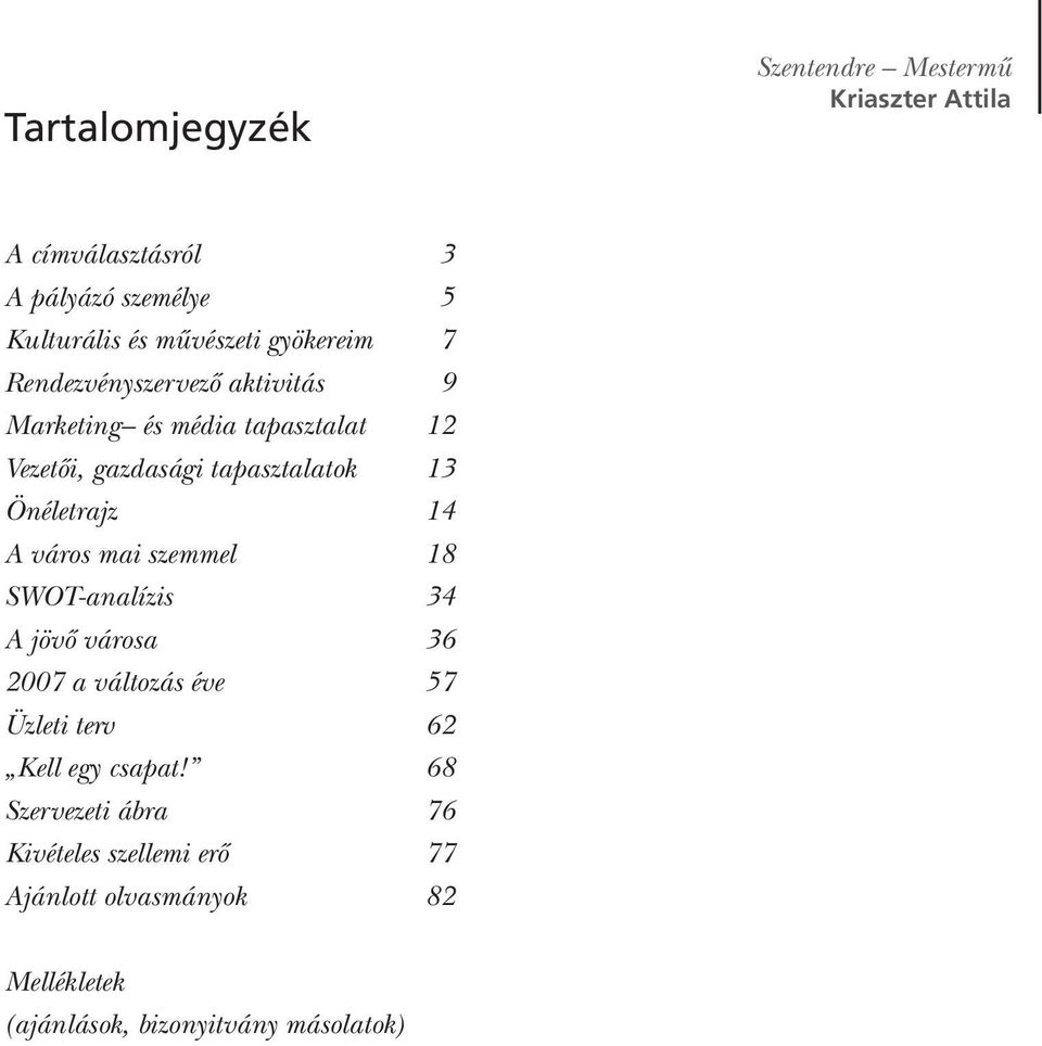 A város mai szemmel 18 SWOT-analízis 34 A jövô városa 36 2007 a változás éve 57 Üzleti terv 62 Kell egy csapat!