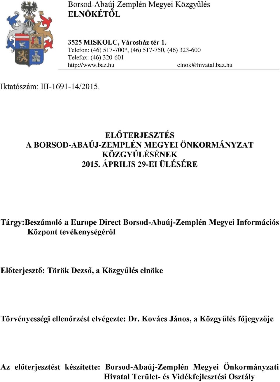 ÁPRILIS 29-EI ÜLÉSÉRE Tárgy:Beszámoló a Europe Direct Borsod-Abaúj-Zemplén Megyei Információs Központ tevékenységéről Előterjesztő: Török Dezső, a Közgyűlés elnöke