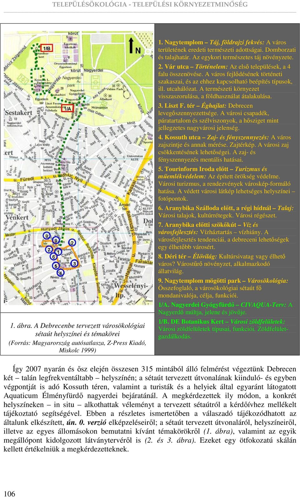 Vár utca Történelem: Az elsı települések, a 4 falu összenövése. A város fejlıdésének történeti szakaszai, és az ehhez kapcsolható beépítés típusok, ill. utcahálózat.