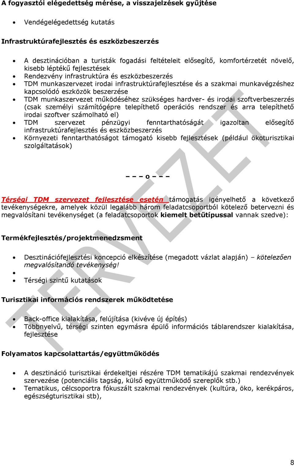 beszerzése TDM munkaszervezet működéséhez szükséges hardver- és irodai szoftverbeszerzés (csak személyi számítógépre telepíthető operációs rendszer és arra telepíthető irodai szoftver számolható el)