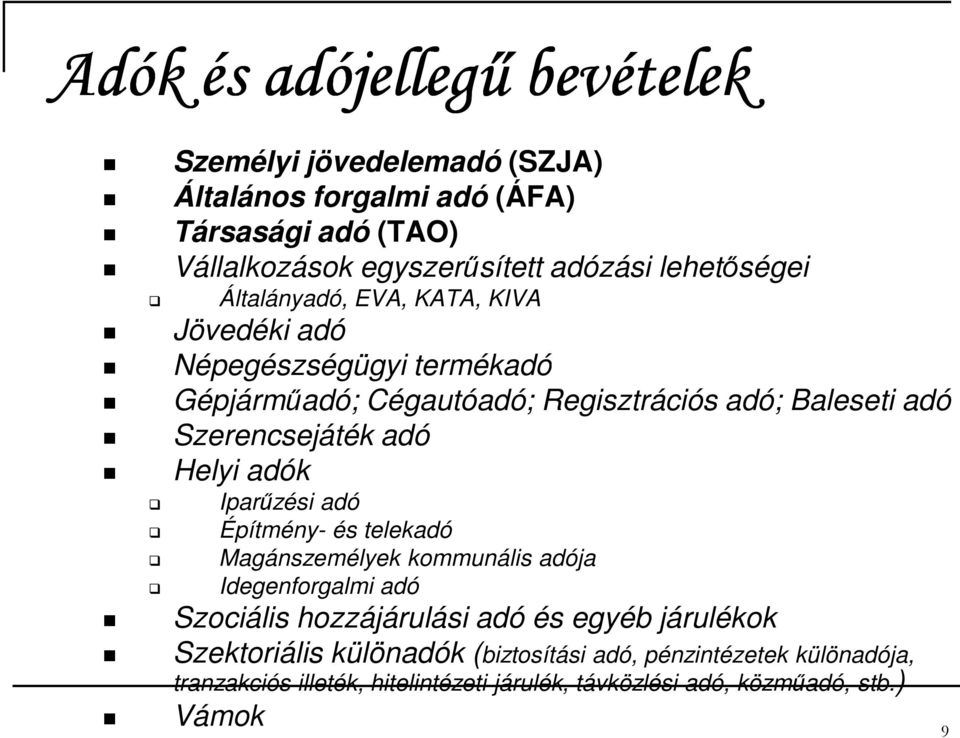 Szerencsejáték adó Helyi adók Iparűzési adó Építmény- és telekadó Magánszemélyek kommunális adója Idegenforgalmi adó Szociális hozzájárulási adó és