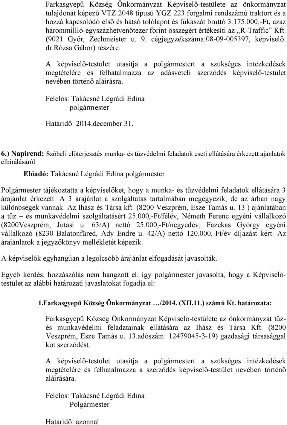 megtételére és felhatalmazza az adásvételi szerződés képviselő-testület nevében történő aláírásra. polgármester Határidő: 2014.december 31. 6.