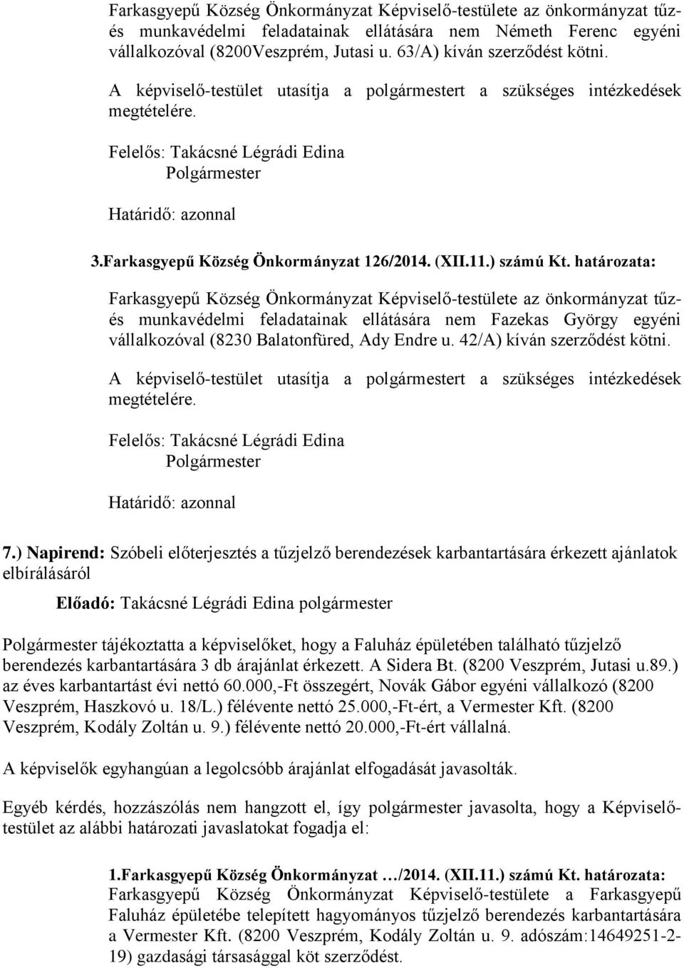 határozata: Farkasgyepű Község Önkormányzat Képviselő-testülete az önkormányzat tűzés munkavédelmi feladatainak ellátására nem Fazekas György egyéni vállalkozóval (8230 Balatonfüred, Ady Endre u.