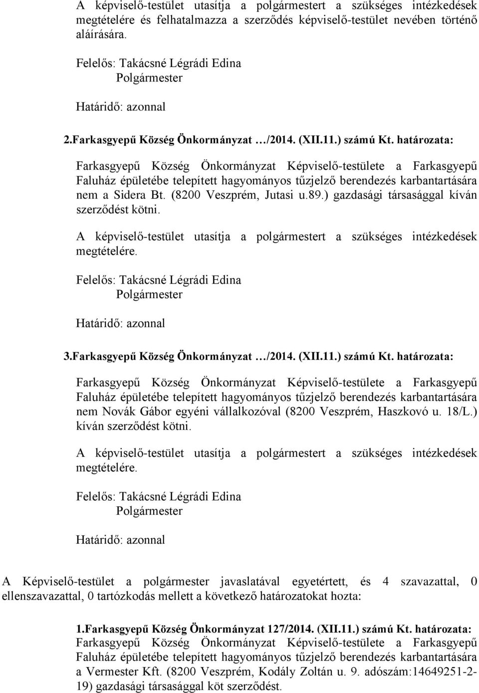 ) gazdasági társasággal kíván szerződést kötni. 3.Farkasgyepű Község Önkormányzat /2014. (XII.11.) számú Kt.