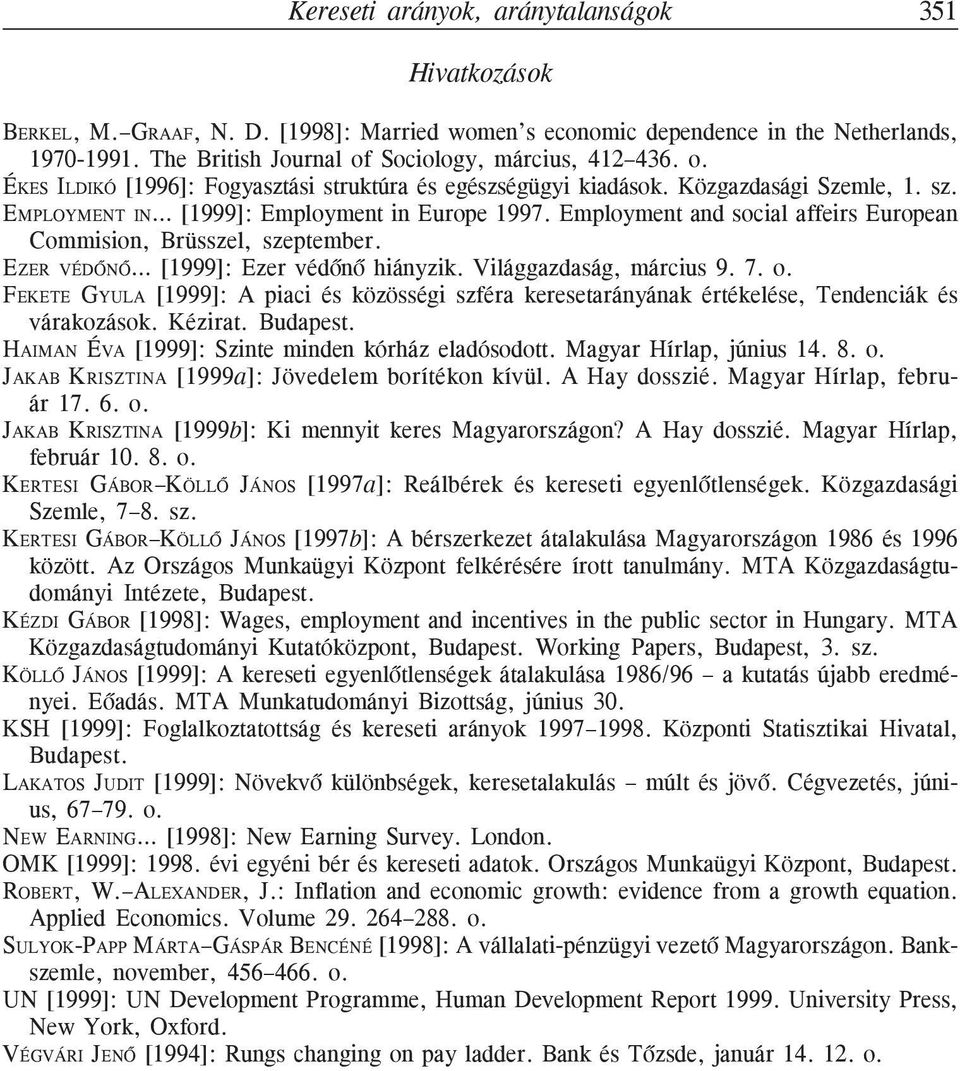 Employment and social affeirs European Commision, Brüsszel, szeptember. EZER VÉDÕNÕ [1999]: Ezer védõnõ hiányzik. Világgazdaság, március 9. 7. o.