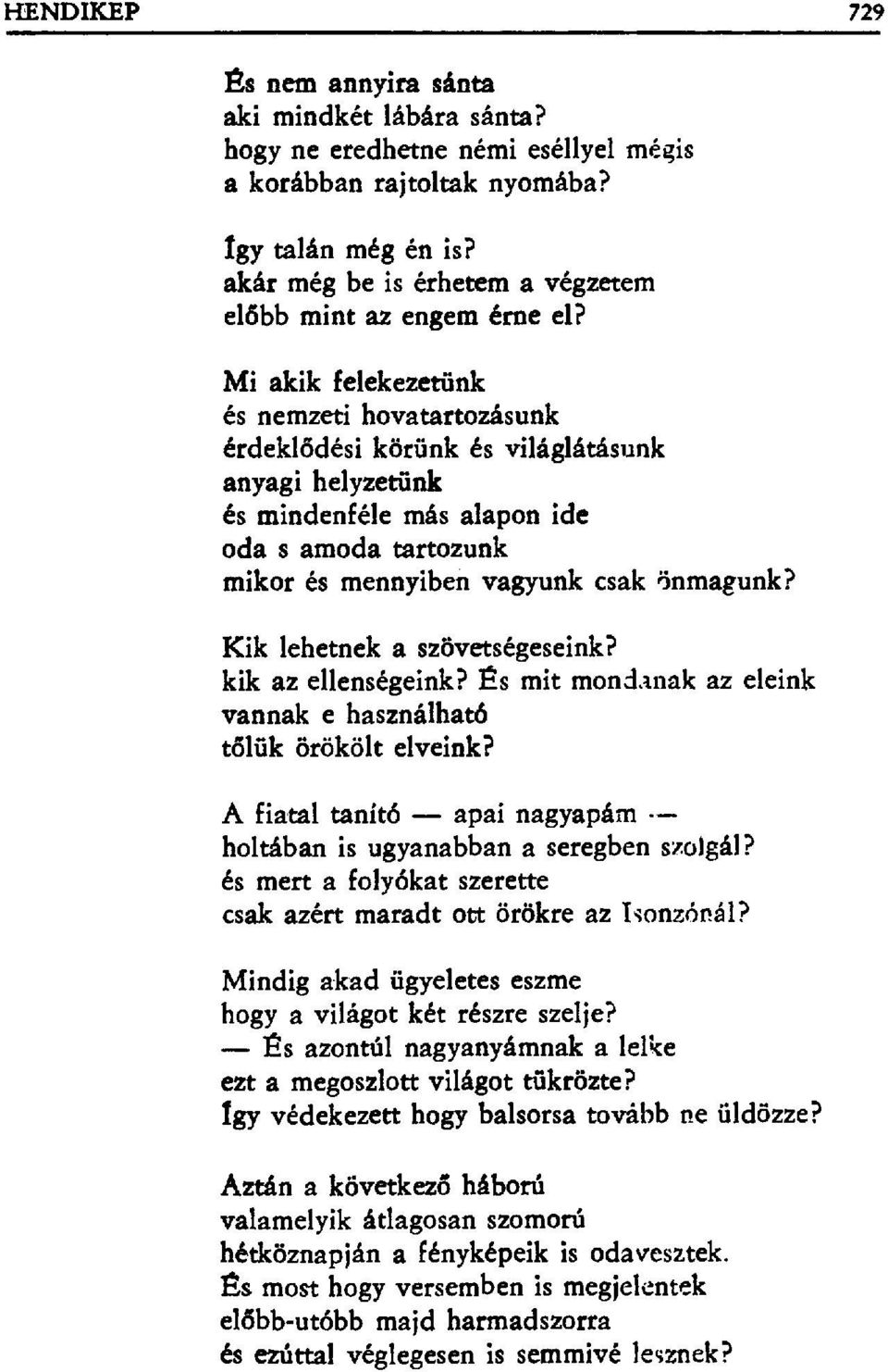 Mi akik felekezetünk és nemzeti hovatartozásunk érdekl ődési körünk és világlátásunk anyagi helyzetűnk és mindenféle más alapon ide oda s amoda tartozunk mikor és mennyiben vagyunk csak ђnmagunk?