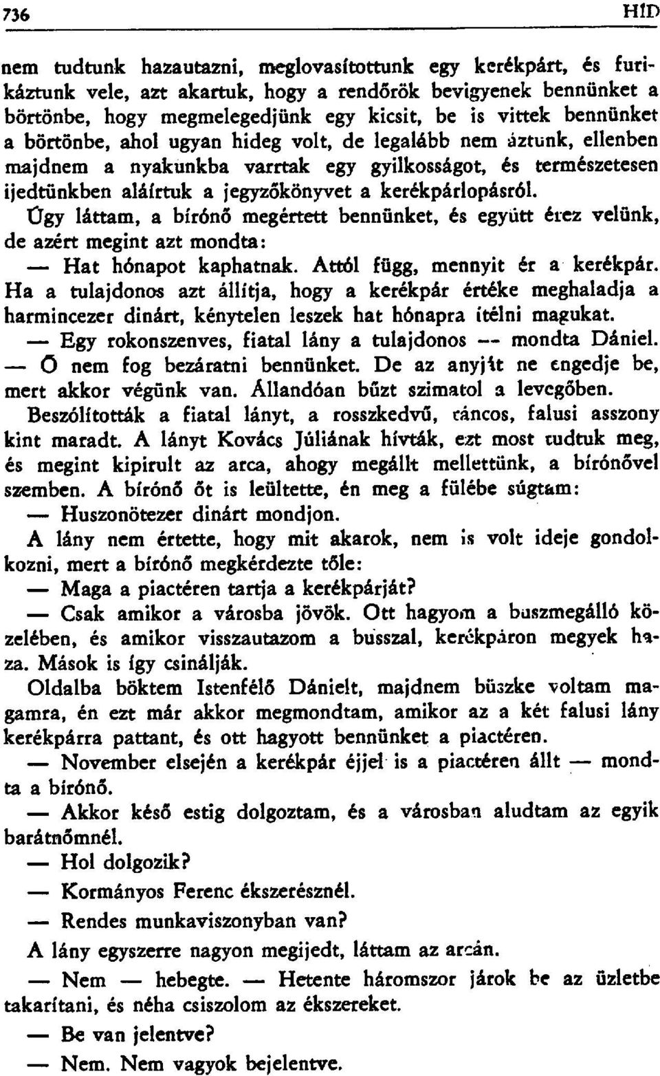 Úgy láttam, a bírónő megértett bennünket, és egyútt érez velünk, de azért megint azt mondta: Hat hónapot kaphatnak. Attól függ, mennyit éra kerékpár.