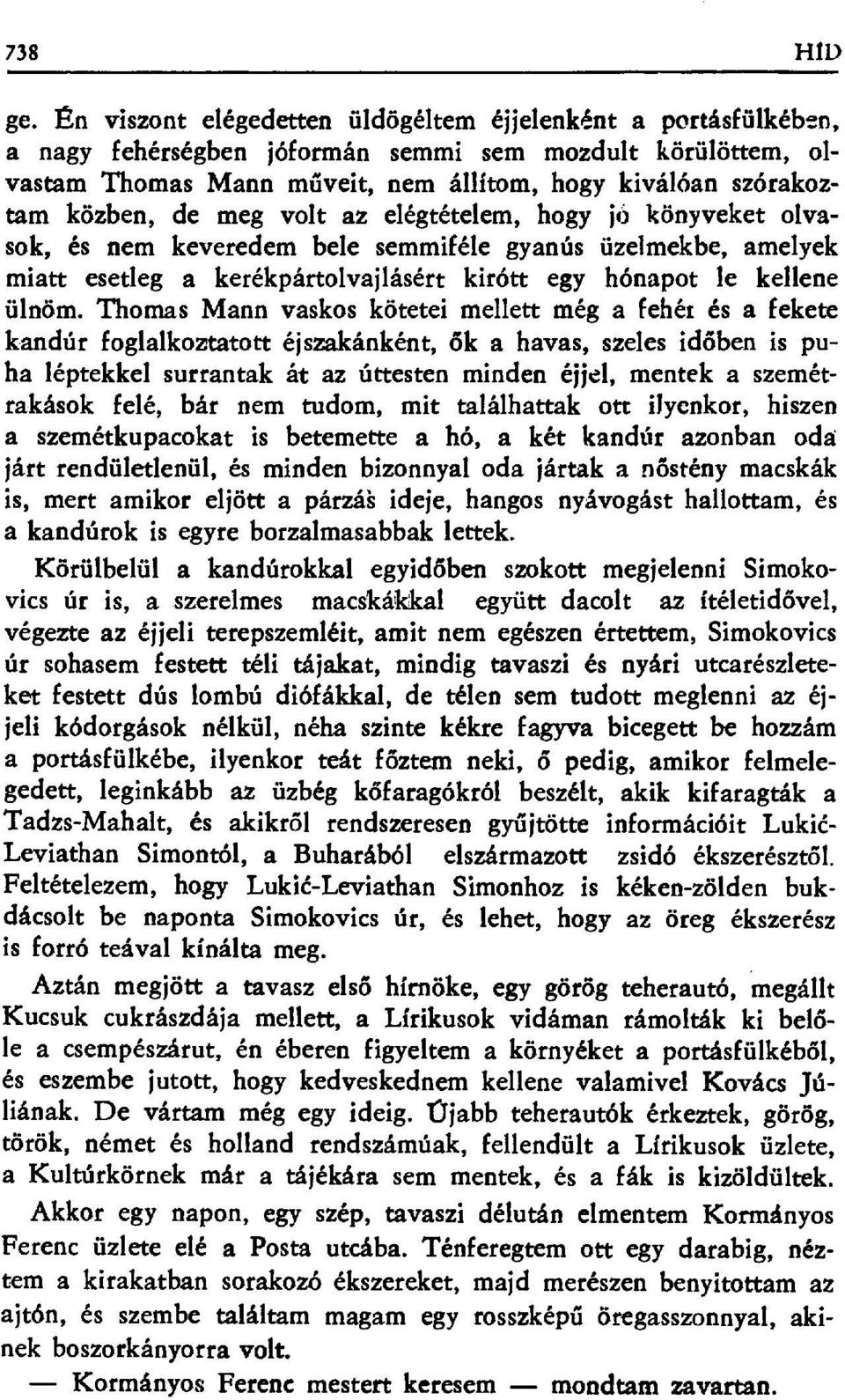 de meg volt az elégtételem, hogy j б könyveket olvasok, és nem keveredem bele semmiféle gyanús üzelmekbe, amelyek miatt esetleg a kerékpártolvajlásért kirótt egy hónapot le kellene ülnöm.