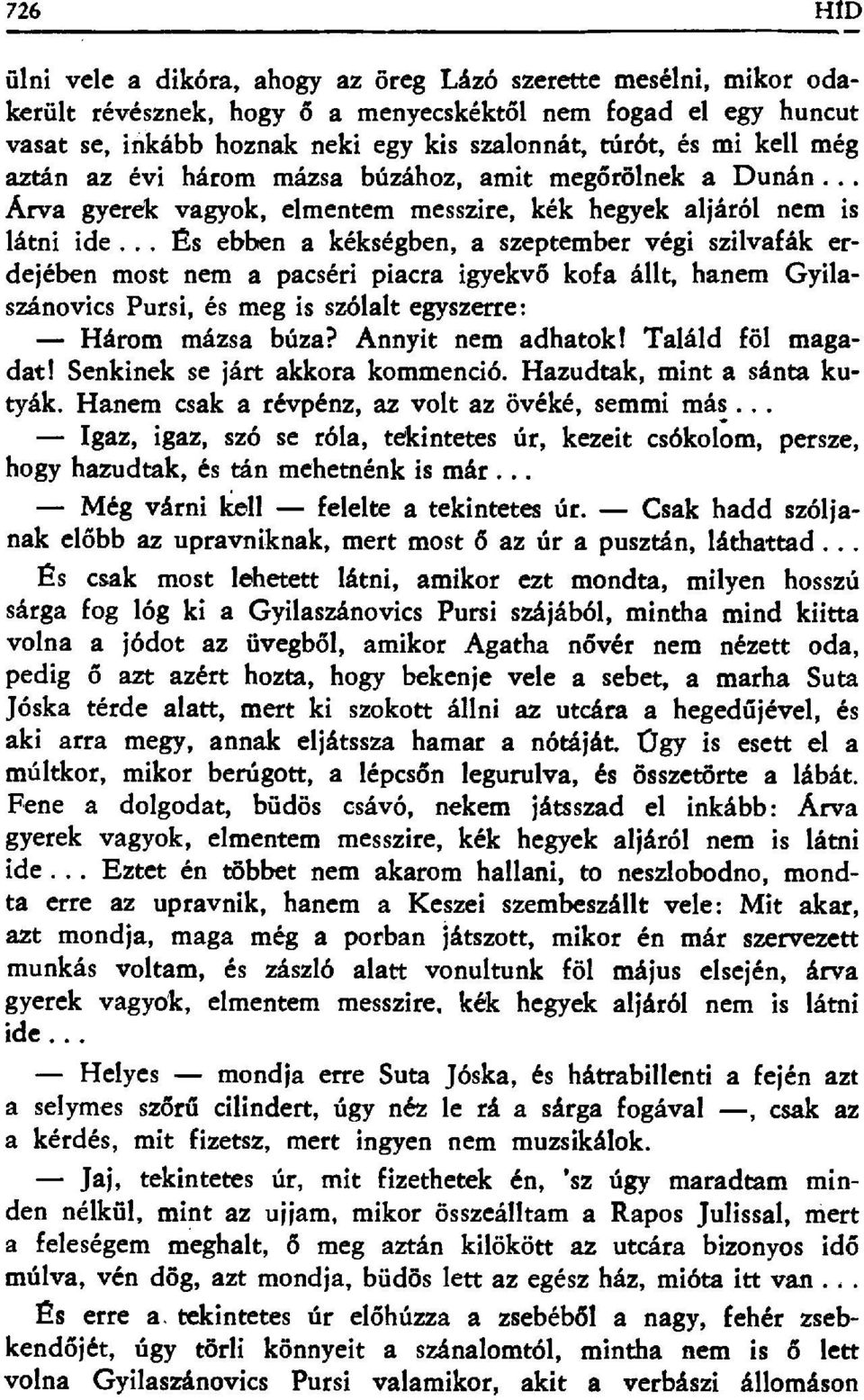 .. És ebben a kékségben, a szeptember végi szilvafák erdejében most nem a pacséri piacra igyekv ő kofa állt, hanem Gyilaszánovics Pursi, és meg is szólalt egyszerre: Három mázsa búza?