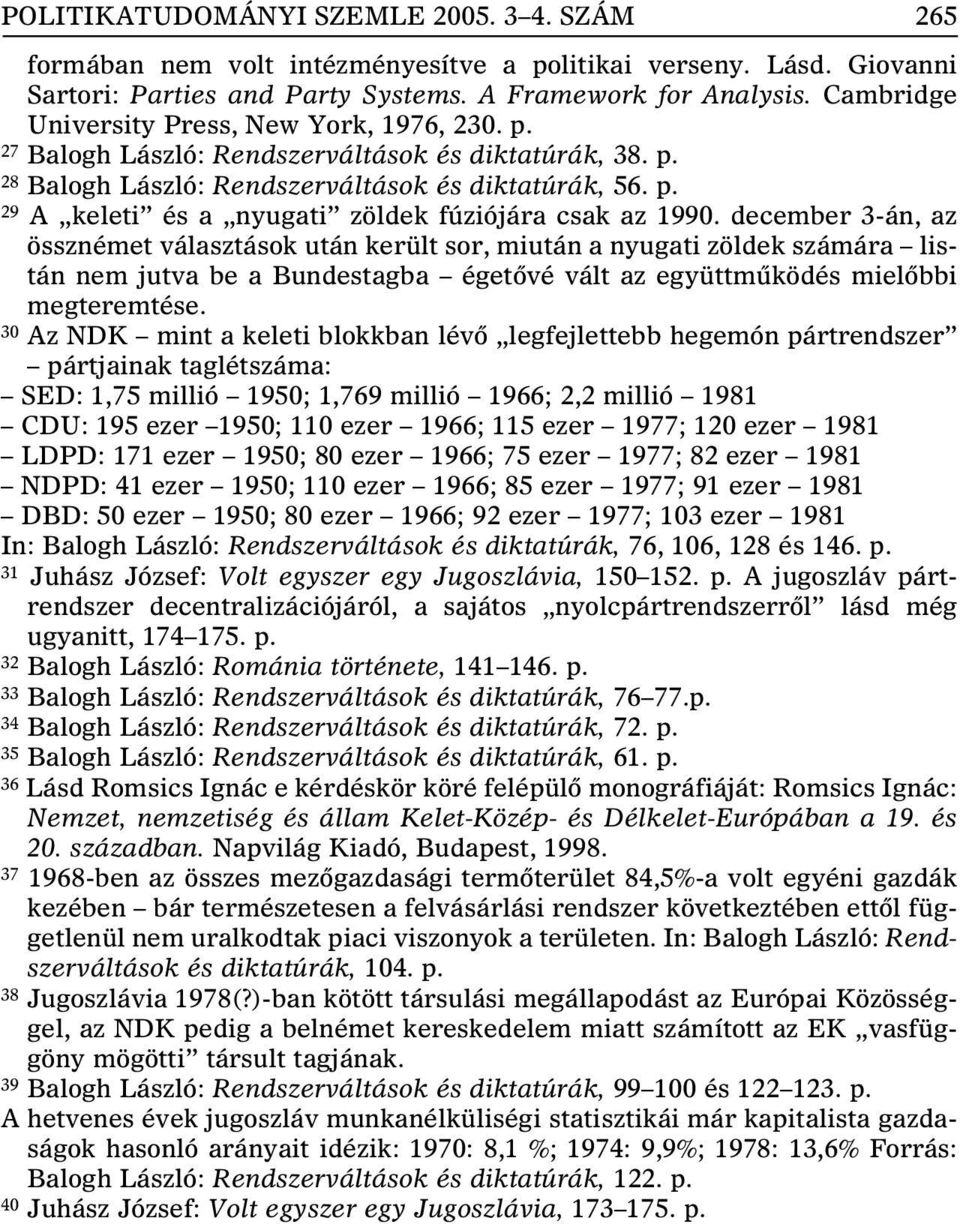 december 3-án, az össznémet választások után került sor, miután a nyugati zöldek számára listán nem jutva be a Bundestagba égetõvé vált az együttmûködés mielõbbi megteremtése.