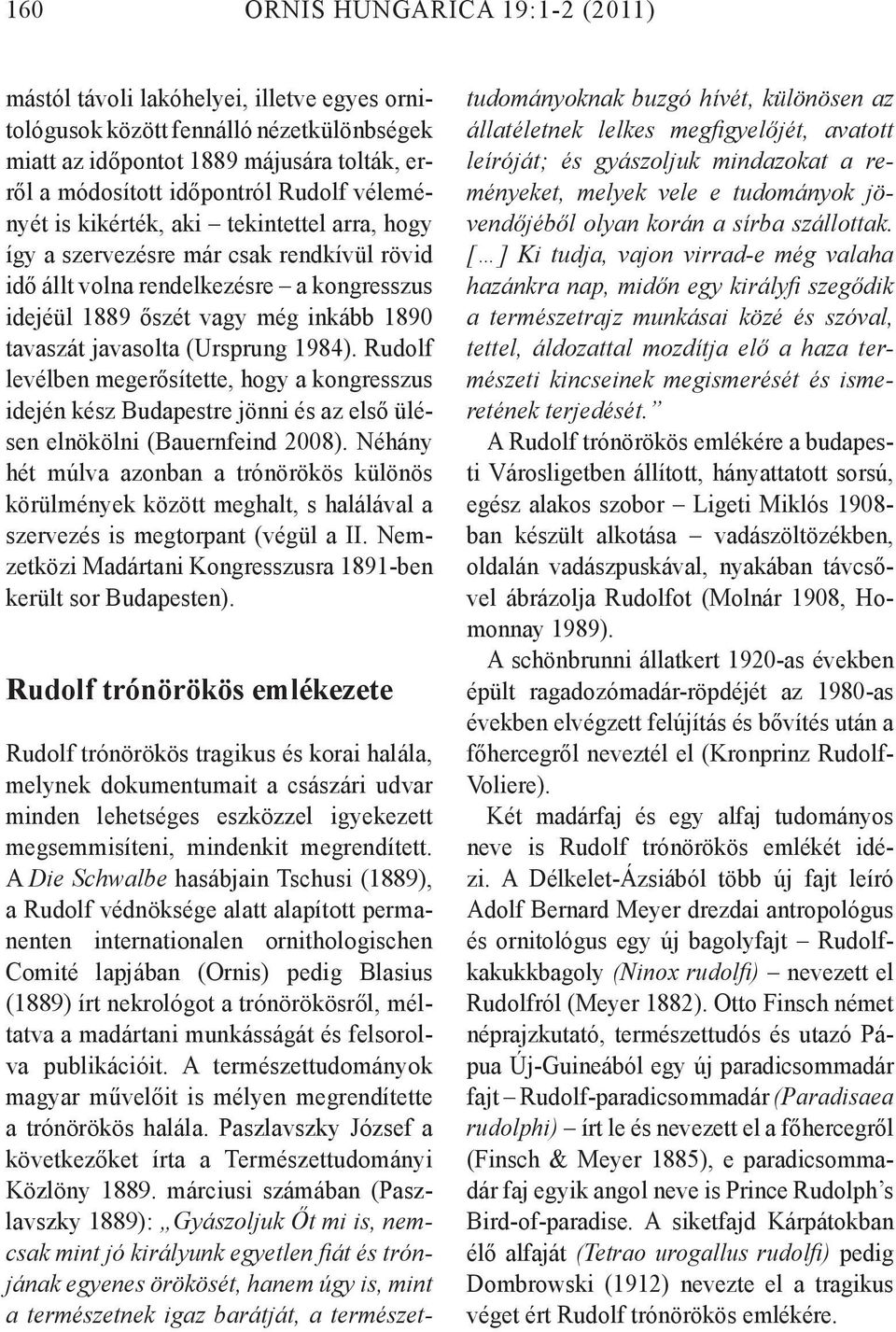 (Ursprung 1984). Rudolf levélben megerősítette, hogy a kongresszus idején kész Budapestre jönni és az első ülésen elnökölni (Bauernfeind 2008).