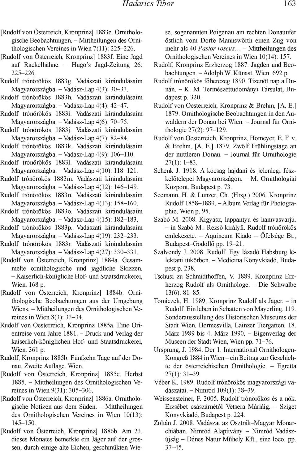 Rudolf trónörökös 1883h. Vadászati kirándulásaim Magyarországba. Vadász-Lap 4(4): 42 47. Rudolf trónörökös 1883i. Vadászati kirándulásaim Magyarországba. Vadász-Lap 4(6): 70 75.