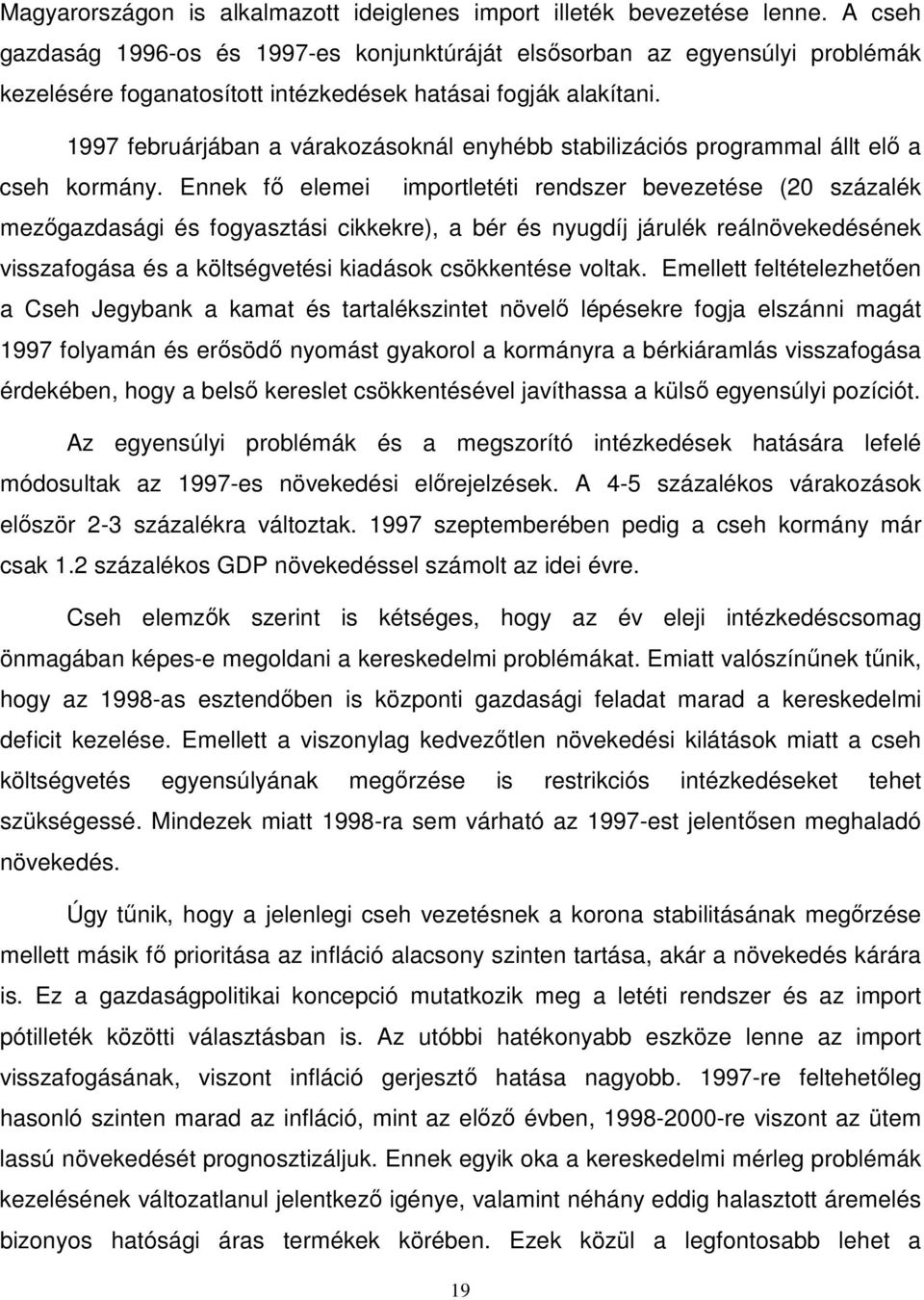 1997 februárjában a várakozásoknál enyhébb stabilizációs programmal állt elı a cseh kormány.