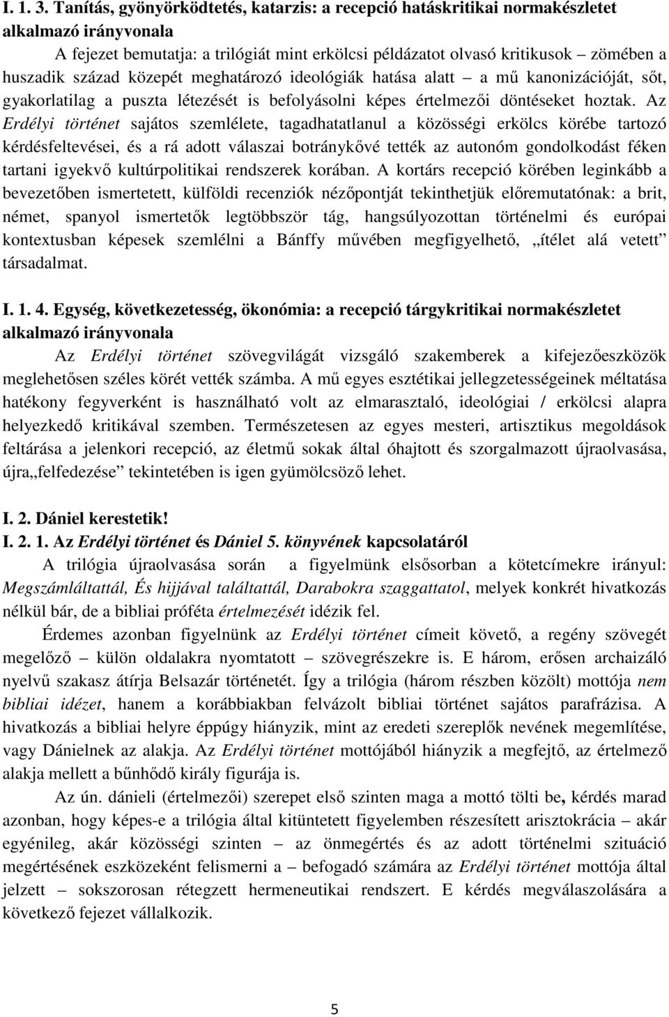 közepét meghatározó ideológiák hatása alatt a mű kanonizációját, sőt, gyakorlatilag a puszta létezését is befolyásolni képes értelmezői döntéseket hoztak.