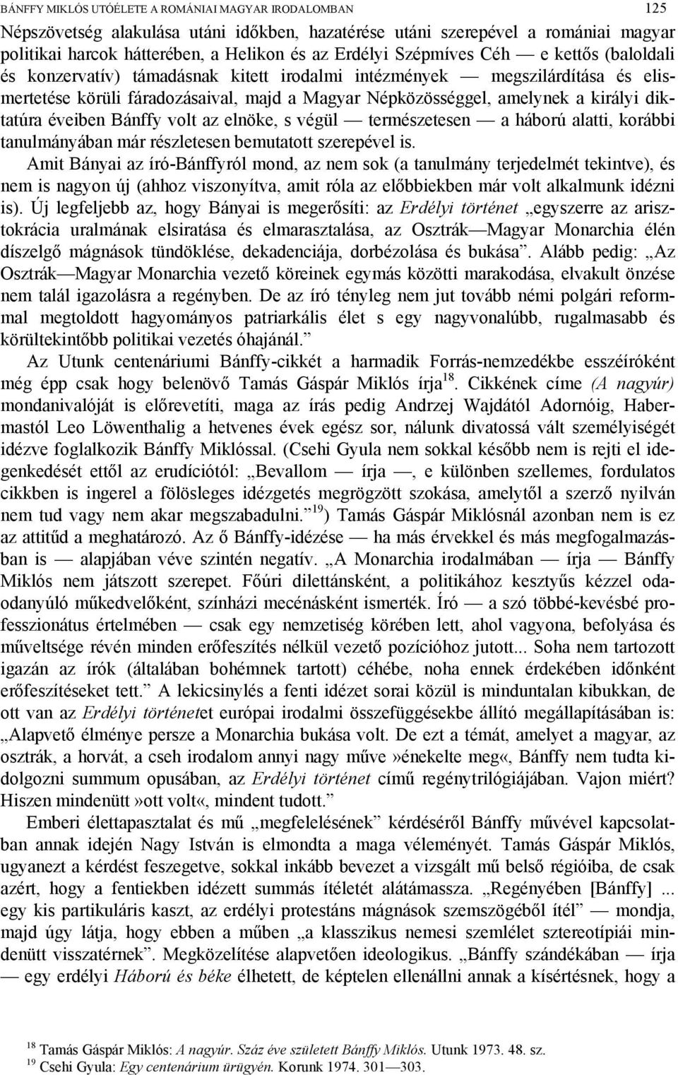 diktatúra éveiben Bánffy volt az elnöke, s végül természetesen a háború alatti, korábbi tanulmányában már részletesen bemutatott szerepével is.