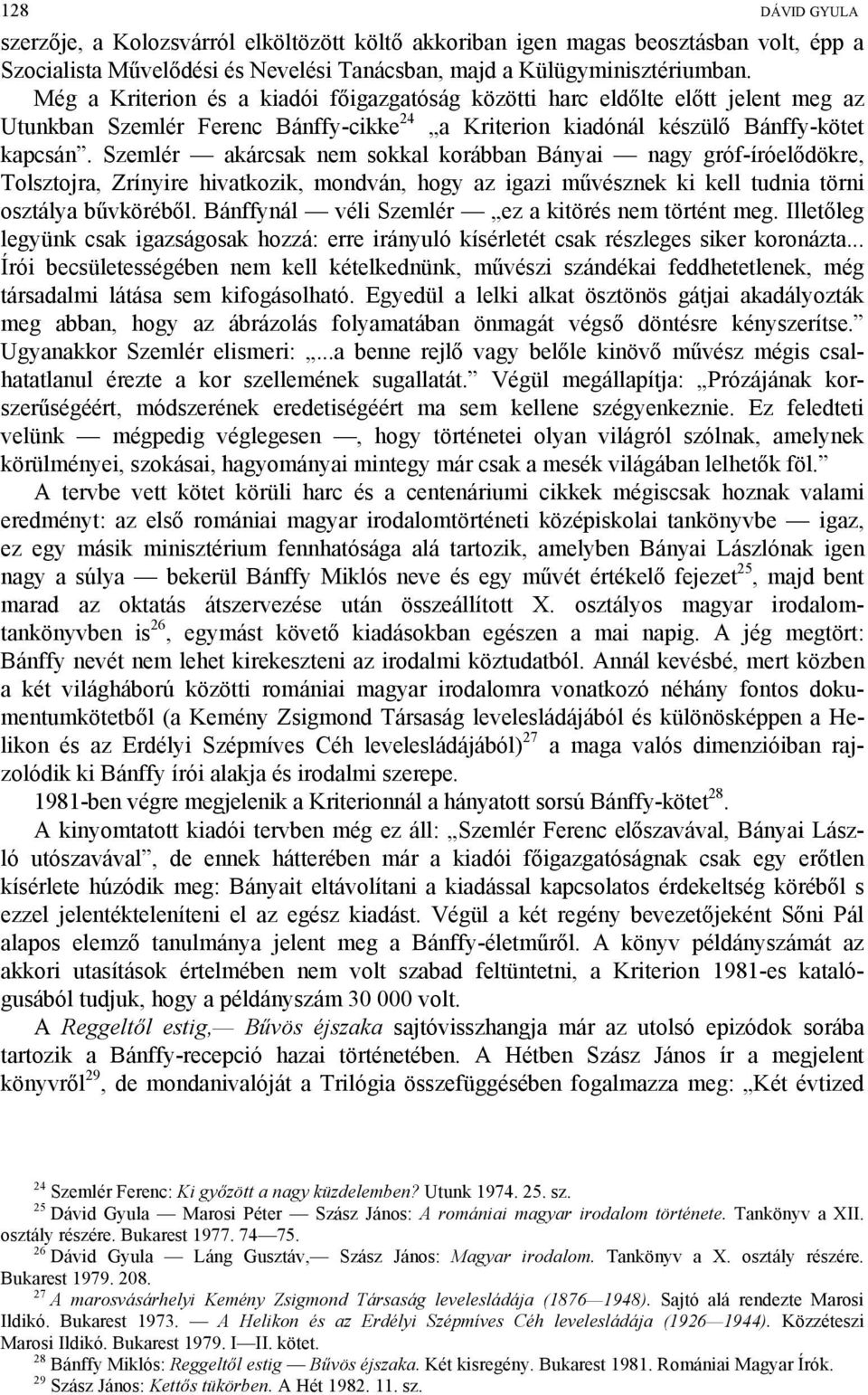 Szemlér akárcsak nem sokkal korábban Bányai nagy gróf-íróelődökre, Tolsztojra, Zrínyire hivatkozik, mondván, hogy az igazi művésznek ki kell tudnia törni osztálya bűvköréből.