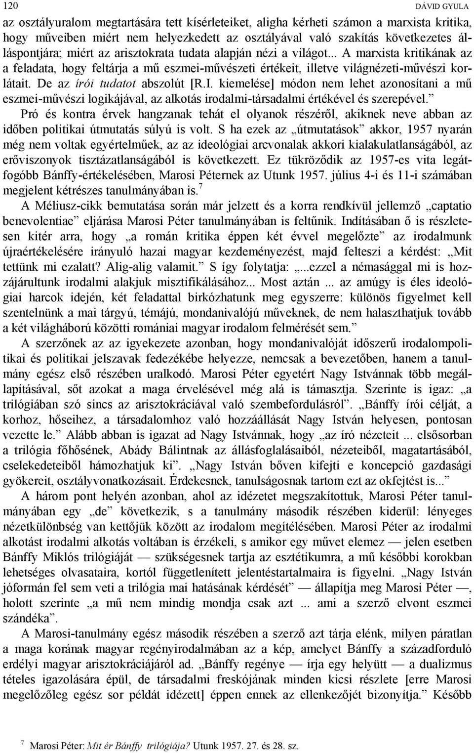 De az írói tudatot abszolút [R.I. kiemelése] módon nem lehet azonosítani a mű eszmei-művészi logikájával, az alkotás irodalmi-társadalmi értékével és szerepével.