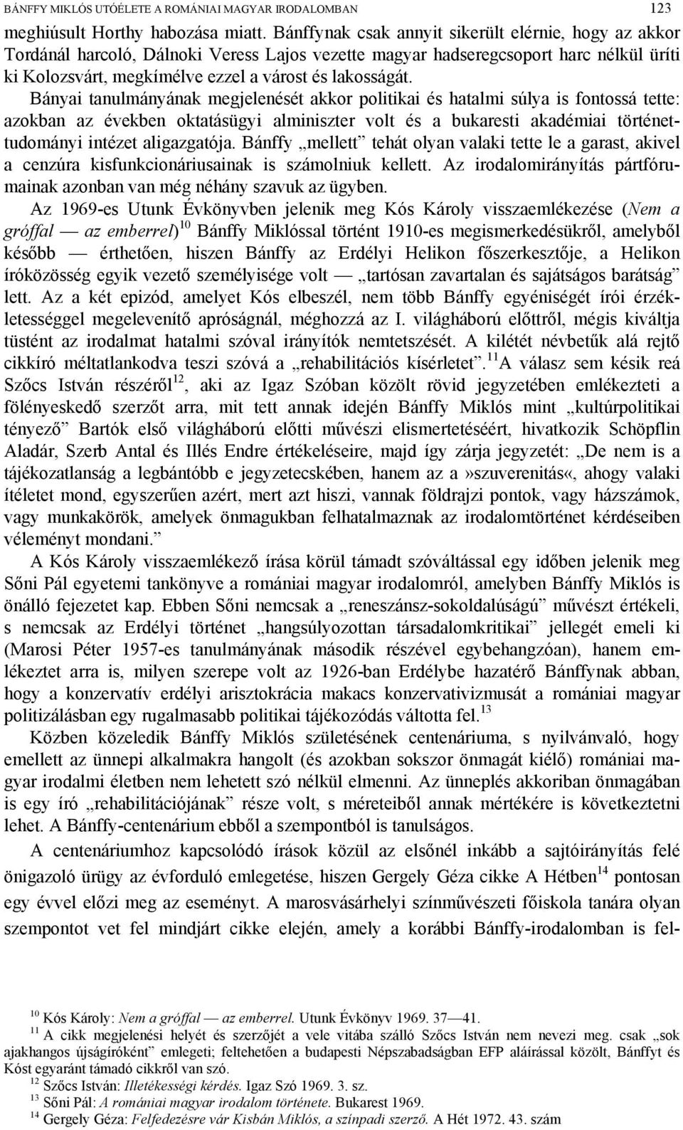 Bányai tanulmányának megjelenését akkor politikai és hatalmi súlya is fontossá tette: azokban az években oktatásügyi alminiszter volt és a bukaresti akadémiai történettudományi intézet aligazgatója.