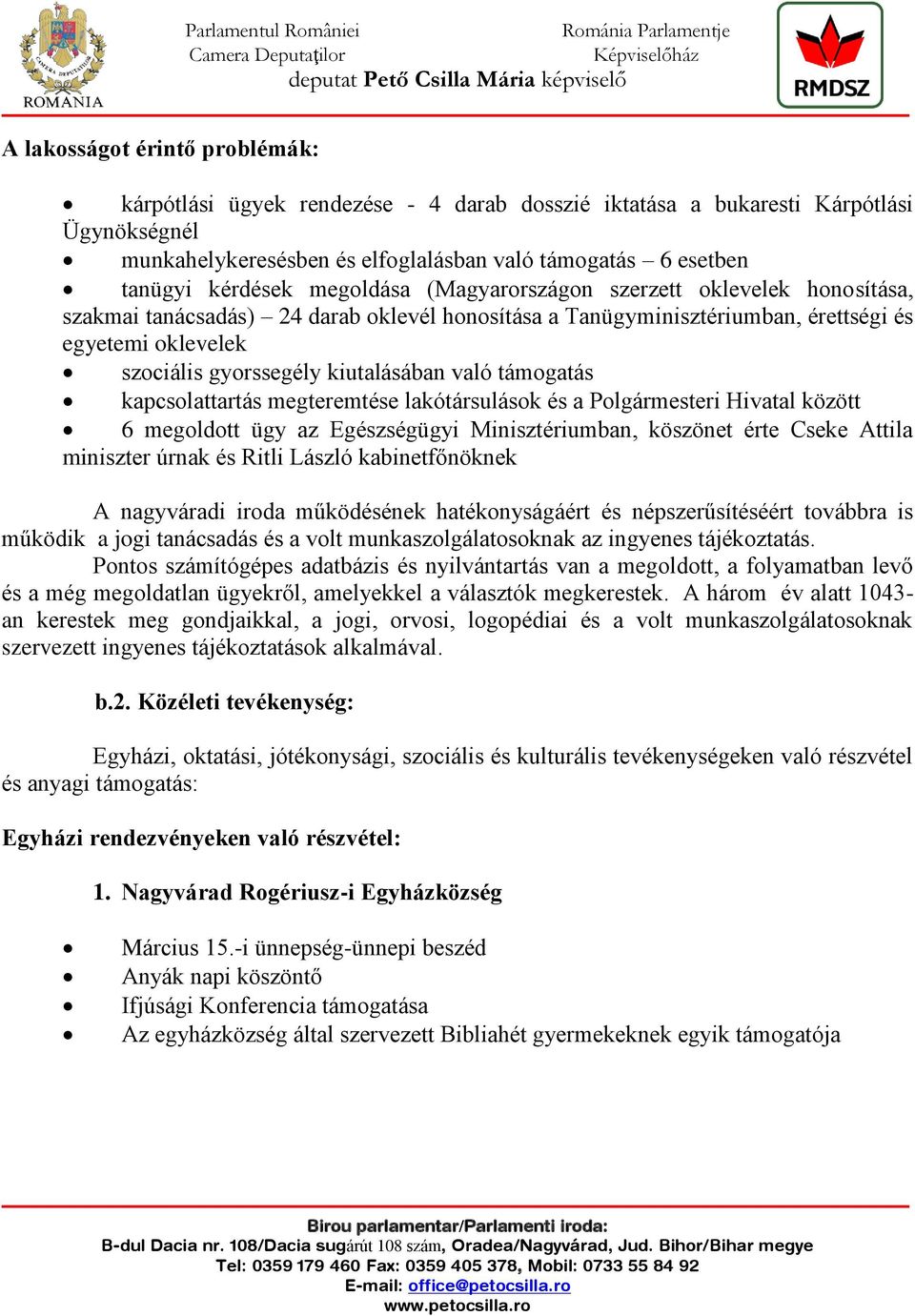 való támogatás kapcsolattartás megteremtése lakótársulások és a Polgármesteri Hivatal között 6 megoldott ügy az Egészségügyi Minisztériumban, köszönet érte Cseke Attila miniszter úrnak és Ritli