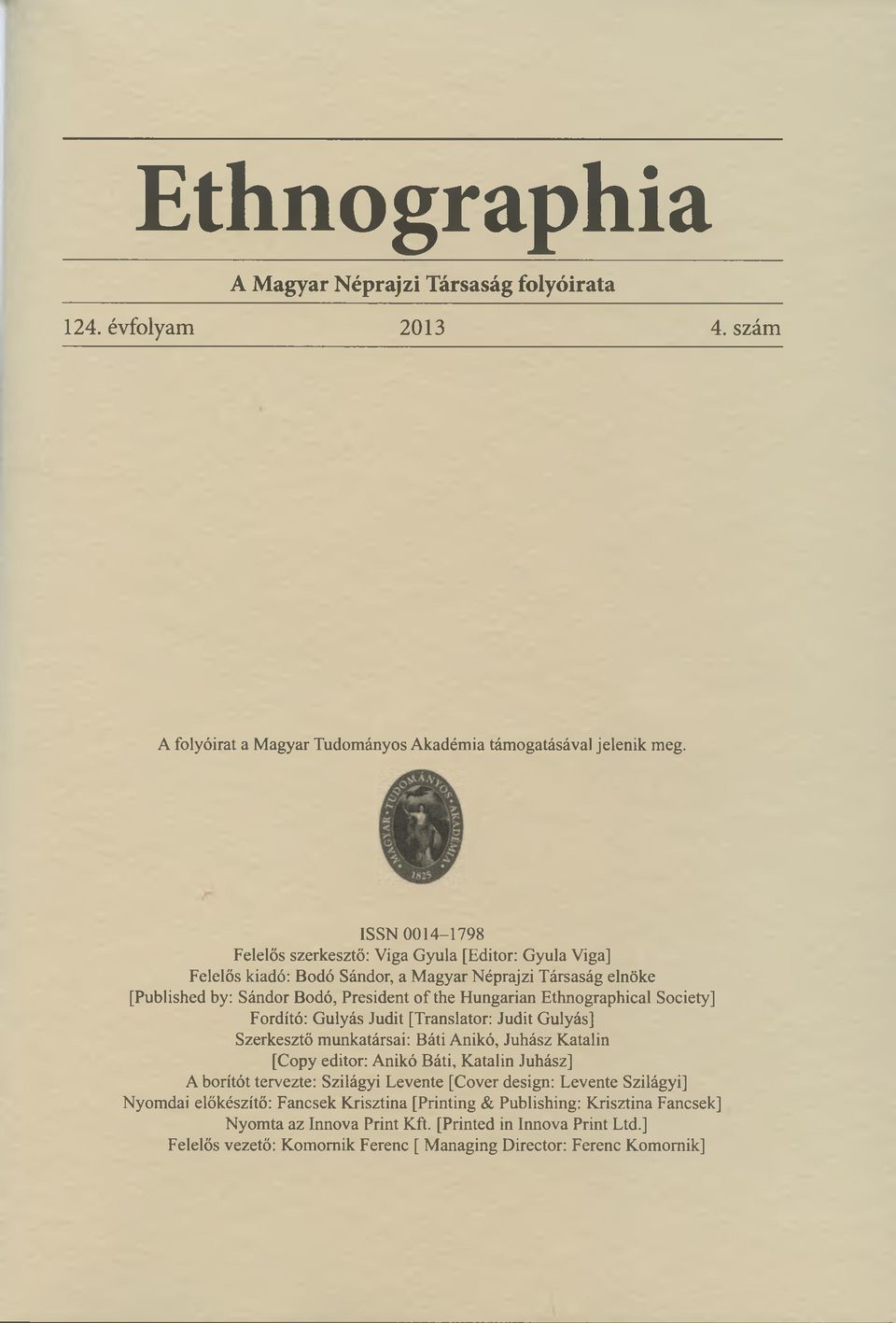 Ethnographical Society] Fordító: Gulyás Judit [Translator: Judit Gulyás] Szerkesztő munkatársai: Báti Anikó, Juhász Katalin [Copy editor: Anikó Báti, Katalin Juhász] A borítót tervezte: