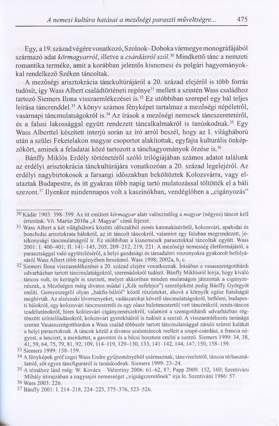 és polgári hagyományokkal rendelkező Széken táncoltak. A mezőségi arisztokrácia tánckultúrájáról a 20.