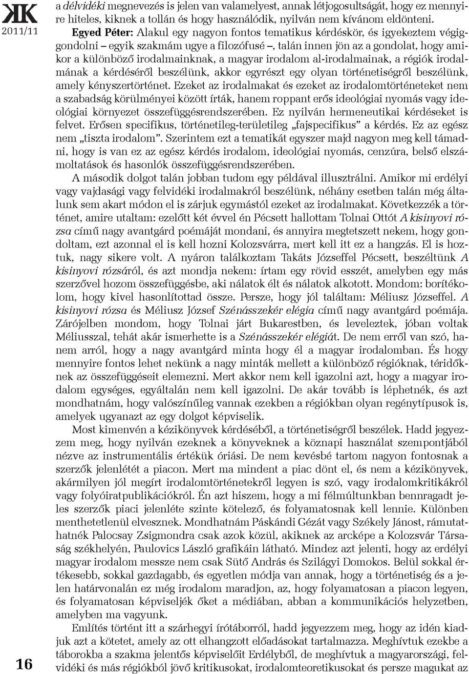 irodalom al-irodalmainak, a régiók irodalmának a kérdésérõl beszélünk, akkor egyrészt egy olyan történetiségrõl beszélünk, amely kényszertörténet.