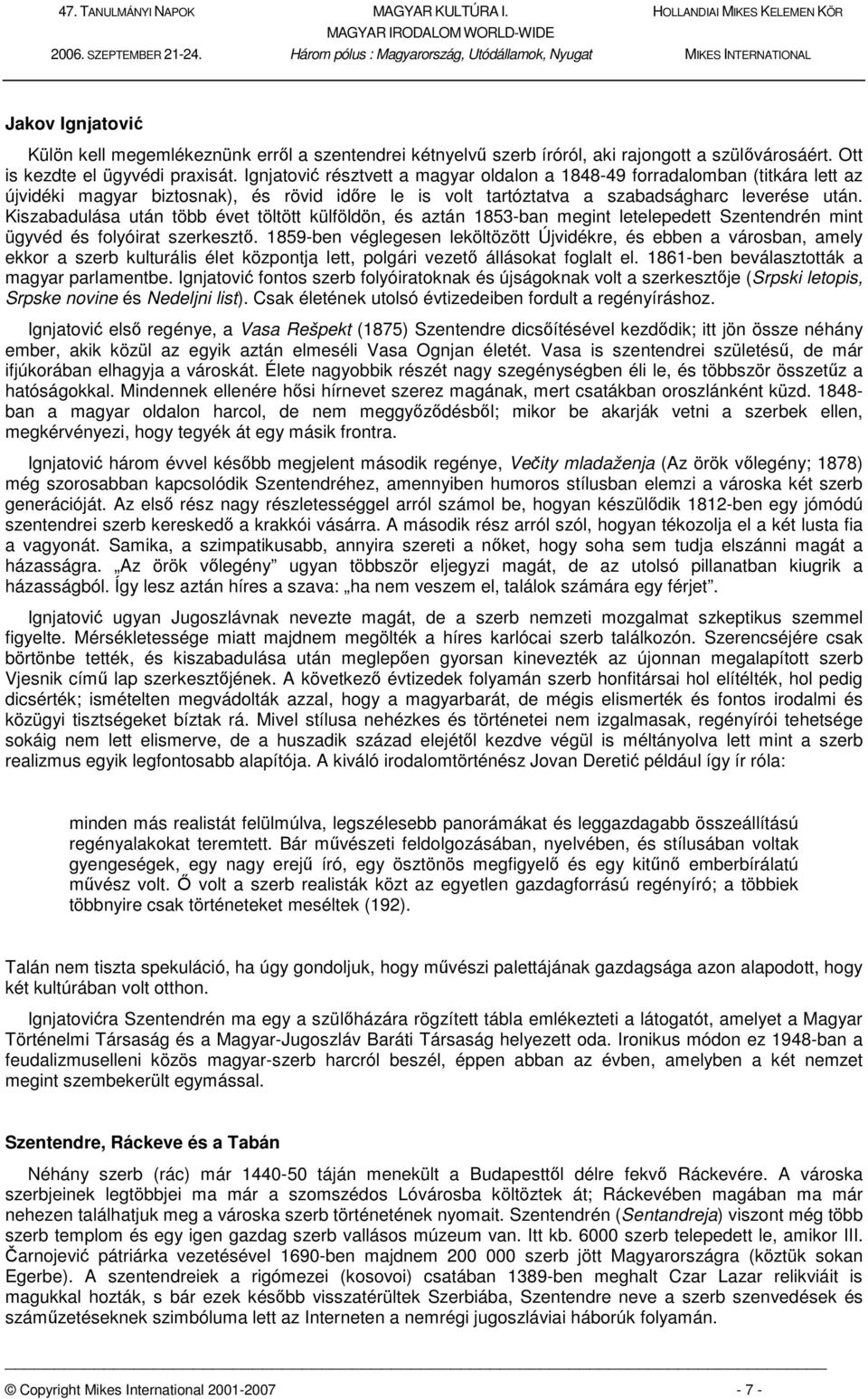 Kiszabadulása után több évet töltött külföldön, és aztán 1853-ban megint letelepedett Szentendrén mint ügyvéd és folyóirat szerkesztő.