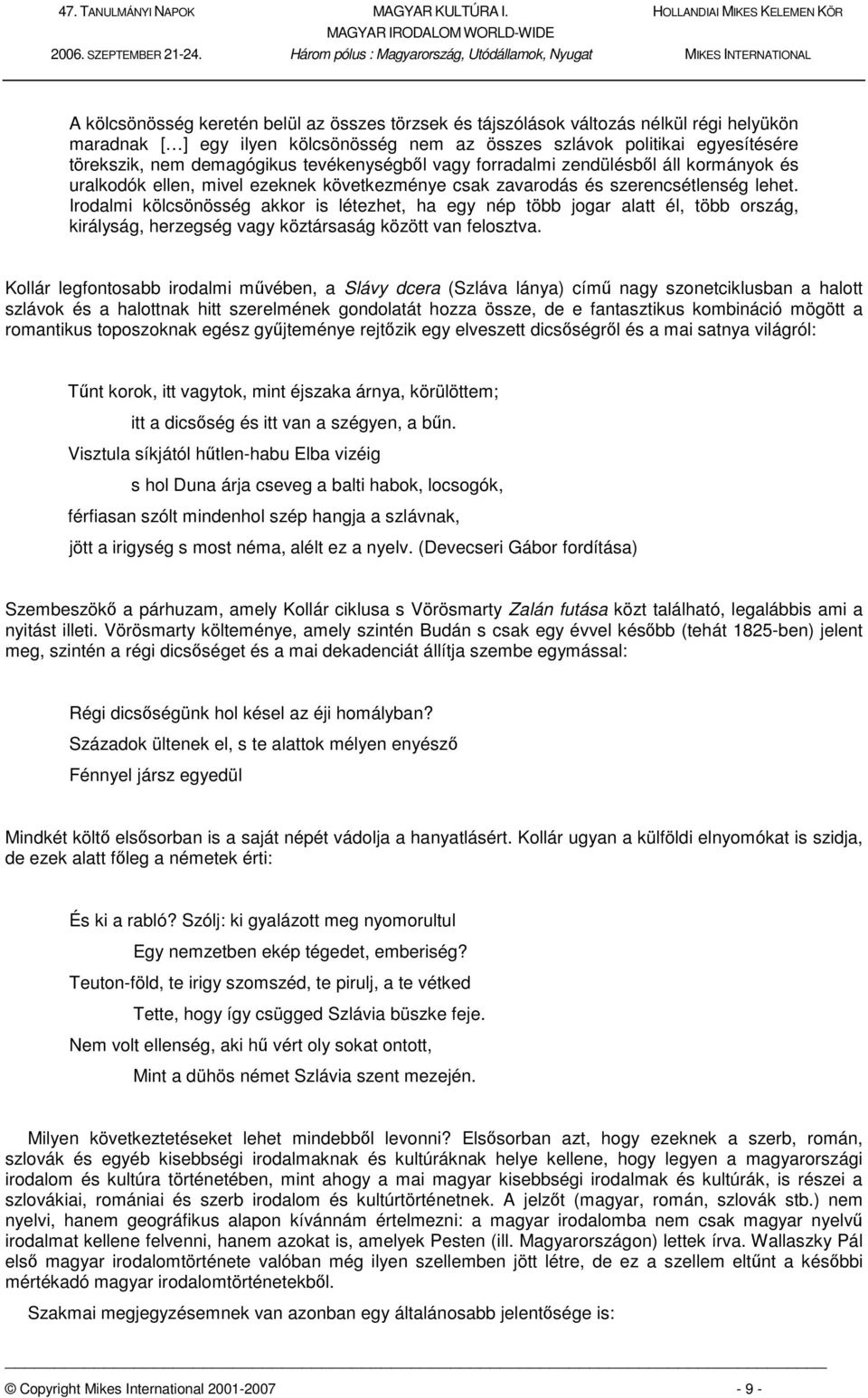 Irodalmi kölcsönösség akkor is létezhet, ha egy nép több jogar alatt él, több ország, királyság, herzegség vagy köztársaság között van felosztva.