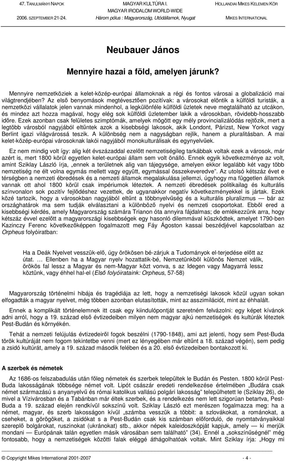 mindez azt hozza magával, hogy elég sok külföldi üzletember lakik a városokban, rövidebb-hosszabb időre.