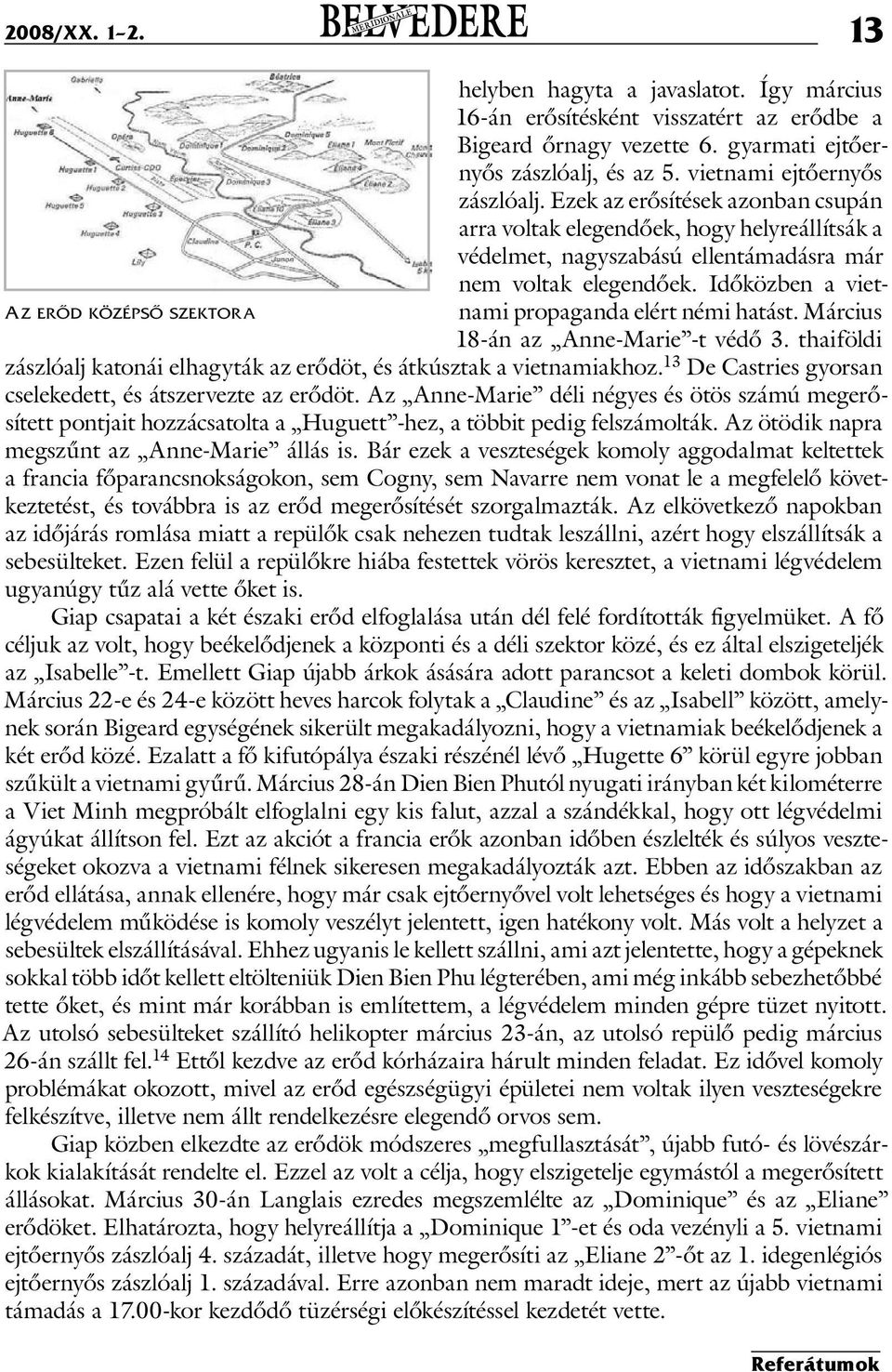 Március Az erőd középső szektora 18-án az Anne-Marie -t védő 3. thaiföldi zászlóalj katonái elhagyták az erődöt, és átkúsztak a vietnamiakhoz.