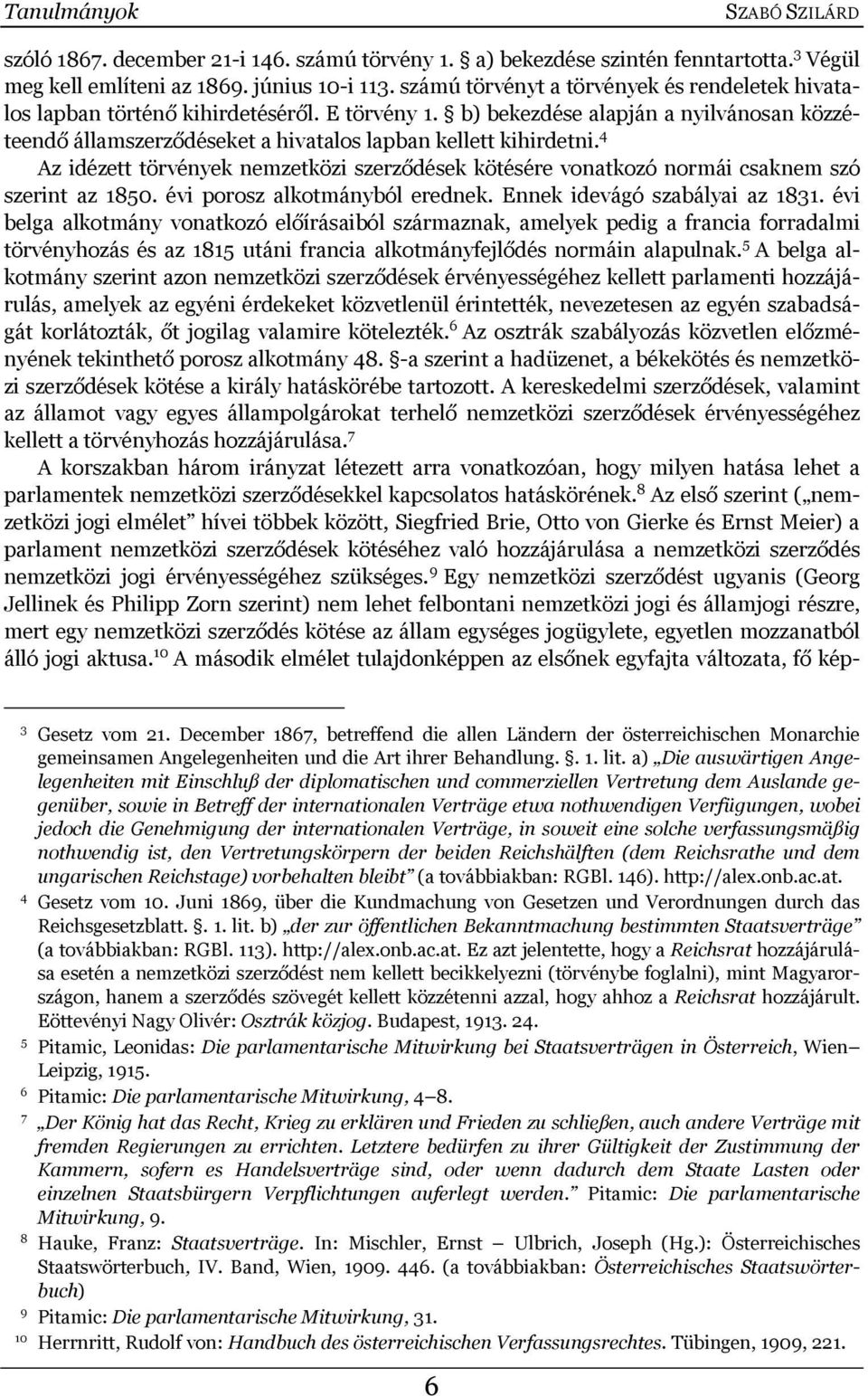 4 Az idézett törvények nemzetközi szerződések kötésére vonatkozó normái csaknem szó szerint az 1850. évi porosz alkotmányból erednek. Ennek idevágó szabályai az 1831.