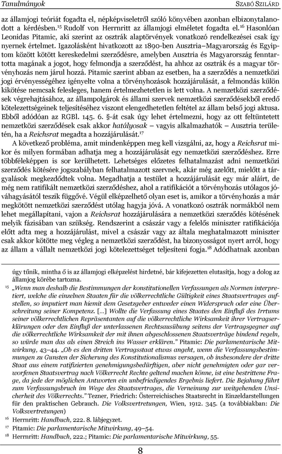 Igazolásként hivatkozott az 1890-ben Ausztria Magyarország és Egyiptom között kötött kereskedelmi szerződésre, amelyben Ausztria és Magyarország fenntartotta magának a jogot, hogy felmondja a