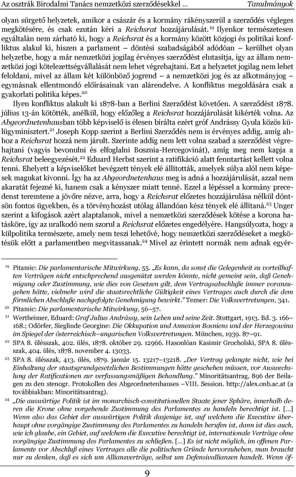 19 Ilyenkor természetesen egyáltalán nem zárható ki, hogy a Reichsrat és a kormány között közjogi és politikai konfliktus alakul ki, hiszen a parlament döntési szabadságából adódóan kerülhet olyan